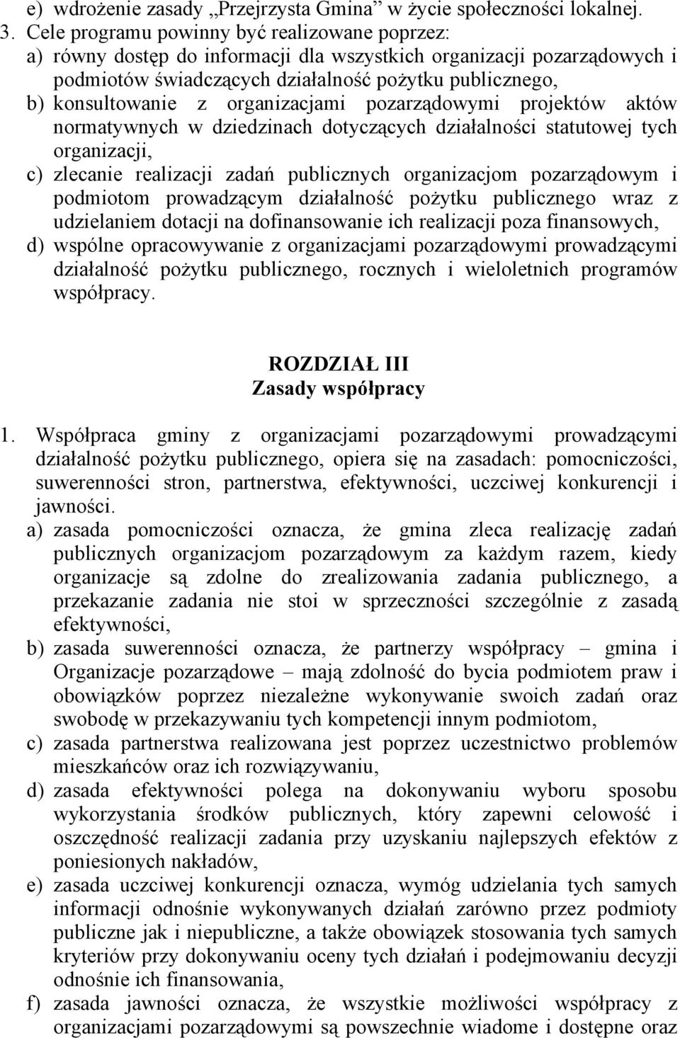 organizacjami pozarządowymi projektów aktów normatywnych w dziedzinach dotyczących działalności statutowej tych organizacji, c) zlecanie realizacji zadań publicznych organizacjom pozarządowym i