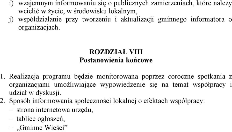 Realizacja programu będzie monitorowana poprzez coroczne spotkania z organizacjami umożliwiające wypowiedzenie się na temat