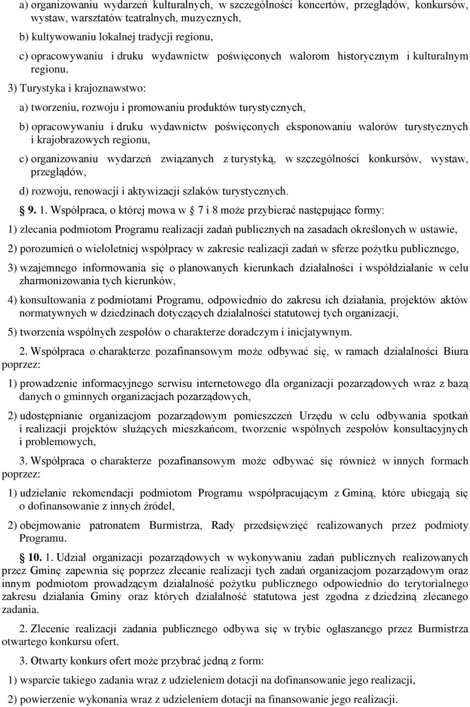3) Turystyka i krajoznawstwo: a) tworzeniu, rozwoju i promowaniu produktów turystycznych, b) opracowywaniu i druku wydawnictw poświęconych eksponowaniu walorów turystycznych i krajobrazowych regionu,