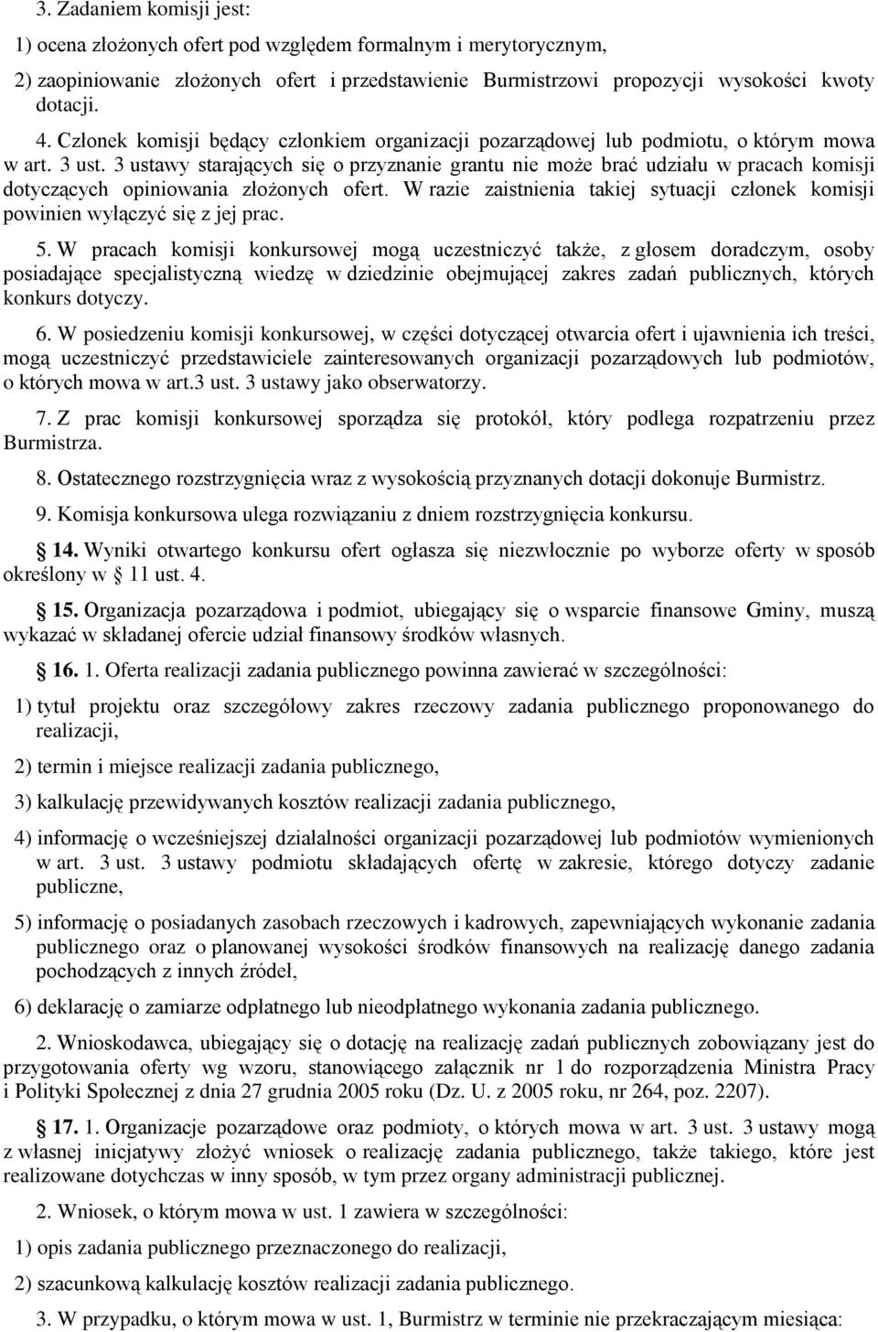 3 ustawy starających się o przyznanie grantu nie może brać udziału w pracach komisji dotyczących opiniowania złożonych ofert.