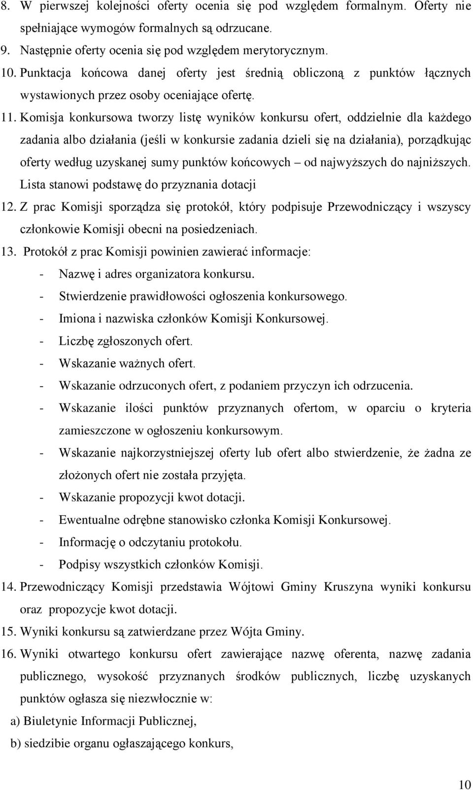 Komisja konkursowa tworzy listę wyników konkursu ofert, oddzielnie dla każdego zadania albo działania (jeśli w konkursie zadania dzieli się na działania), porządkując oferty według uzyskanej sumy