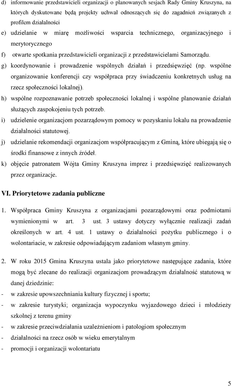 g) koordynowanie i prowadzenie wspólnych działań i przedsięwzięć (np. wspólne organizowanie konferencji czy współpraca przy świadczeniu konkretnych usług na rzecz społeczności lokalnej).