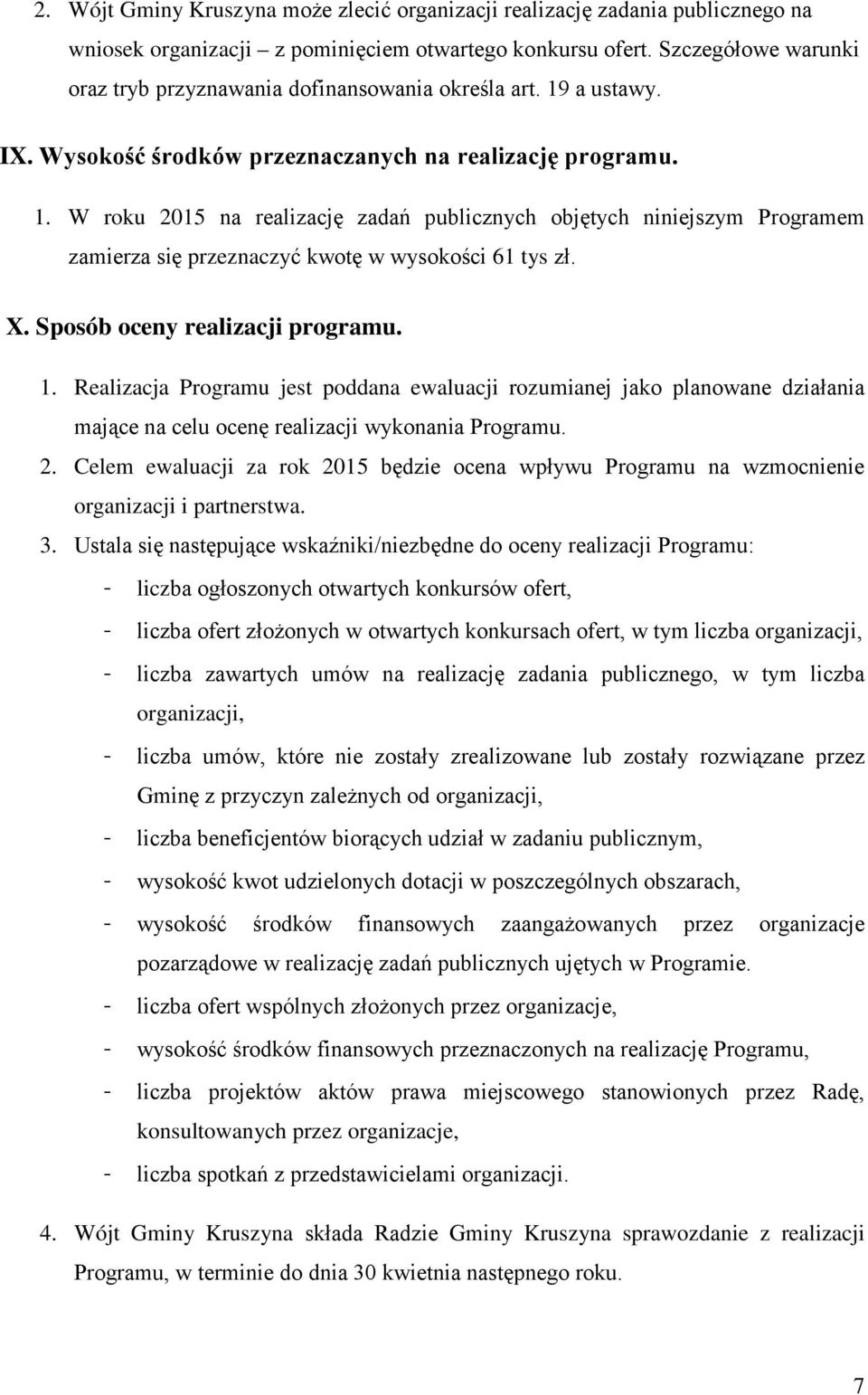 a ustawy. IX. Wysokość środków przeznaczanych na realizację programu. 1. W roku 2015 na realizację zadań publicznych objętych niniejszym Programem zamierza się przeznaczyć kwotę w wysokości 61 tys zł.