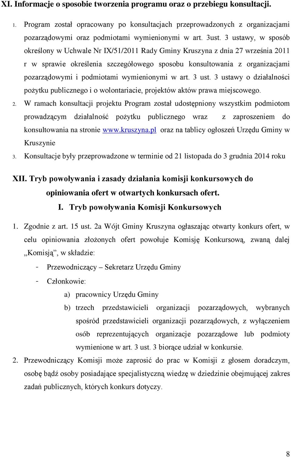 3 ustawy, w sposób określony w Uchwale Nr IX/51/2011 Rady Gminy Kruszyna z dnia 27 września 2011 r w sprawie określenia szczegółowego sposobu konsultowania z organizacjami pozarządowymi i podmiotami