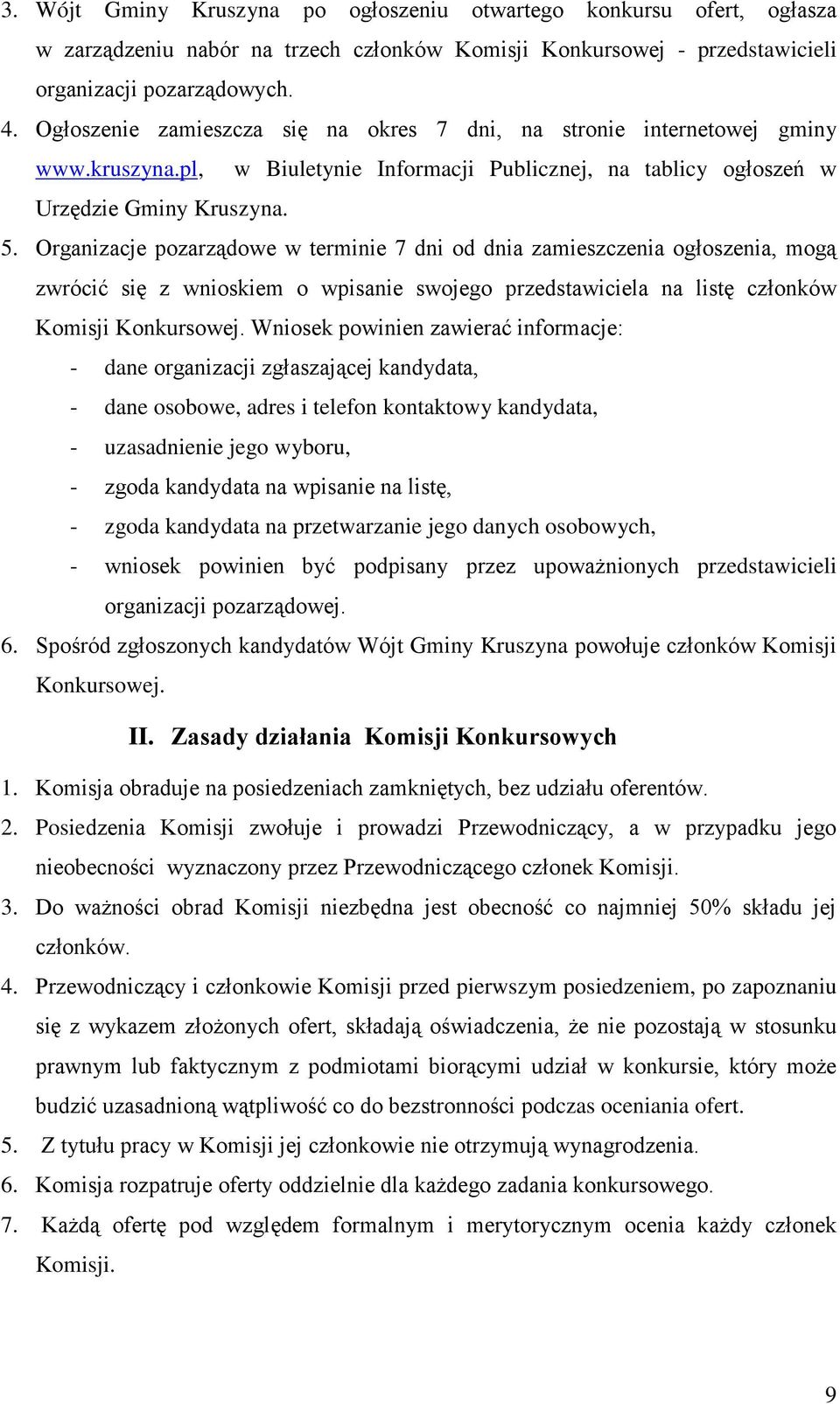 Organizacje pozarządowe w terminie 7 dni od dnia zamieszczenia ogłoszenia, mogą zwrócić się z wnioskiem o wpisanie swojego przedstawiciela na listę członków Komisji Konkursowej.