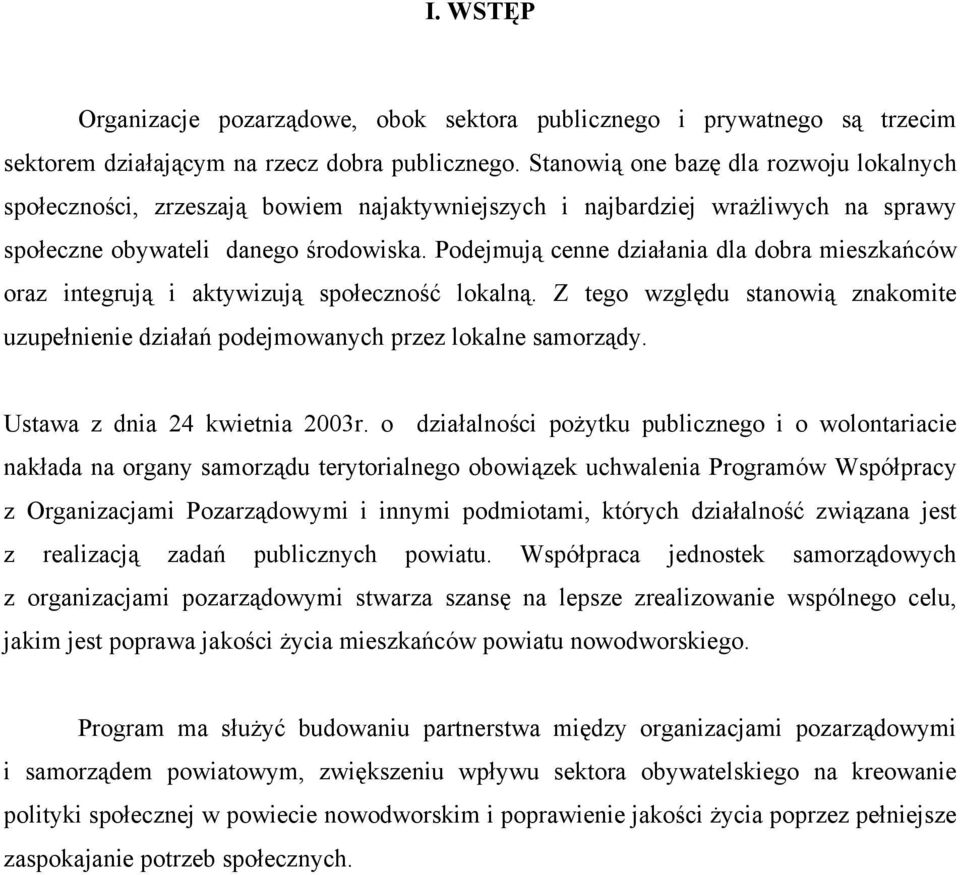 Podejmują cenne działania dla dobra mieszkańców oraz integrują i aktywizują społeczność lokalną. Z tego względu stanowią znakomite uzupełnienie działań podejmowanych przez lokalne samorządy.