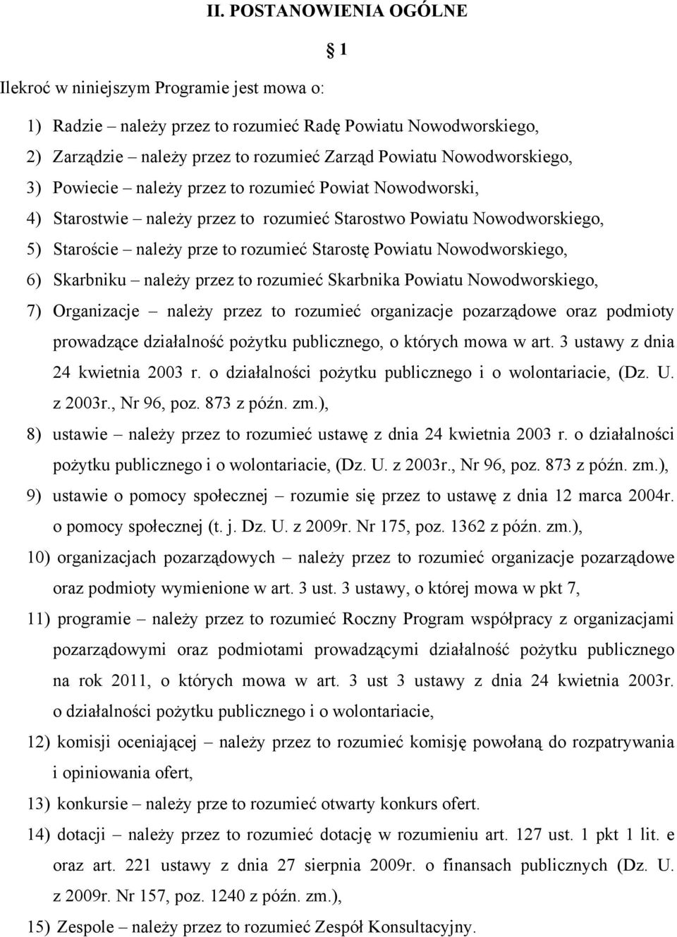 Nowodworskiego, 6) Skarbniku należy przez to rozumieć Skarbnika Powiatu Nowodworskiego, 7) Organizacje należy przez to rozumieć organizacje pozarządowe oraz podmioty prowadzące działalność pożytku