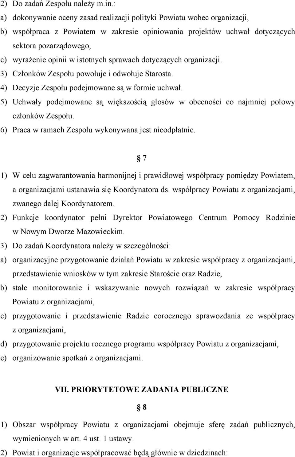 istotnych sprawach dotyczących organizacji. 3) Członków Zespołu powołuje i odwołuje Starosta. 4) Decyzje Zespołu podejmowane są w formie uchwał.