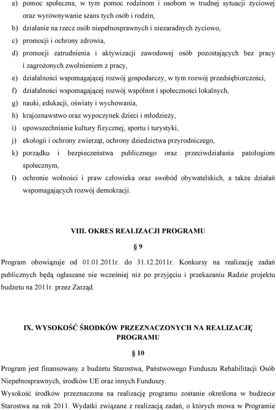 rozwój przedsiębiorczości, f) działalności wspomagającej rozwój wspólnot i społeczności lokalnych, g) nauki, edukacji, oświaty i wychowania, h) krajoznawstwo oraz wypoczynek dzieci i młodzieży, i)