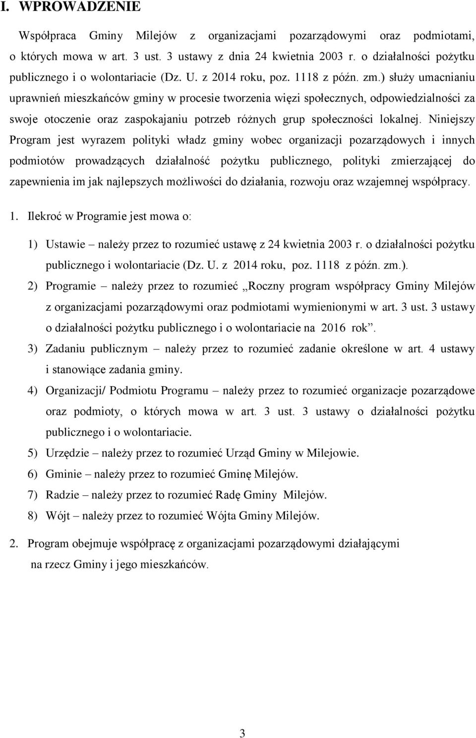 ) służy umacnianiu uprawnień mieszkańców gminy w procesie tworzenia więzi społecznych, odpowiedzialności za swoje otoczenie oraz zaspokajaniu potrzeb różnych grup społeczności lokalnej.