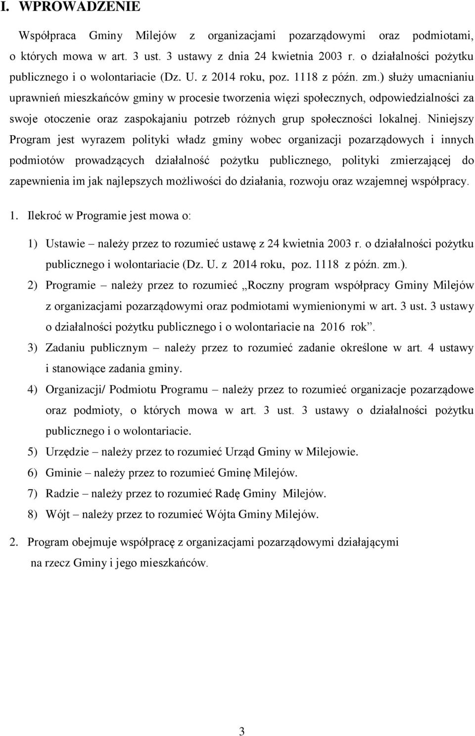 ) służy umacnianiu uprawnień mieszkańców gminy w procesie tworzenia więzi społecznych, odpowiedzialności za swoje otoczenie oraz zaspokajaniu potrzeb różnych grup społeczności lokalnej.