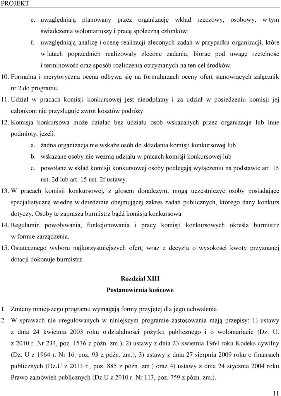 rozliczenia otrzymanych na ten cel środków. 10. Formalna i merytoryczna ocena odbywa się na formularzach oceny ofert stanowiących załącznik nr 2 do programu. 11.