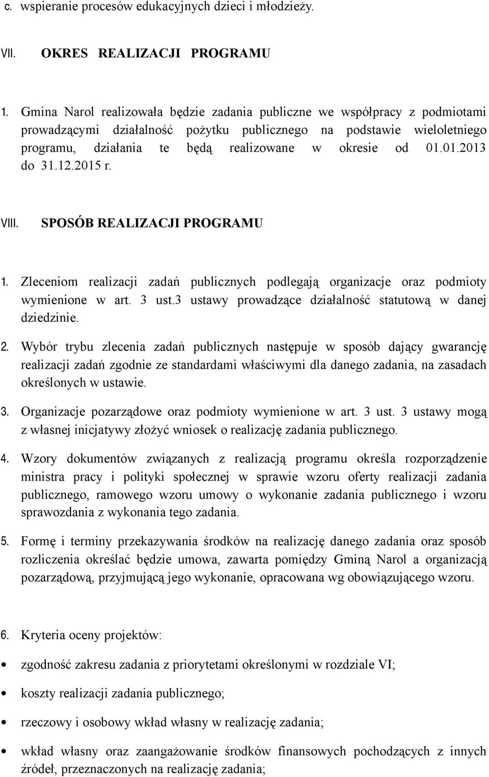 od 01.01.2013 do 31.12.2015 r. VIII. SPOSÓB REALIZACJI PROGRAMU 1. Zleceniom realizacji zadań publicznych podlegają organizacje oraz podmioty wymienione w art. 3 ust.