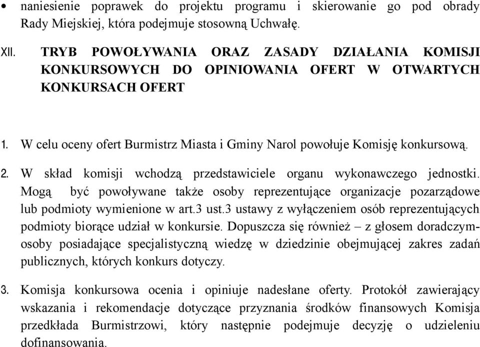 W skład komisji wchodzą przedstawiciele organu wykonawczego jednostki. Mogą być powoływane także osoby reprezentujące organizacje pozarządowe lub podmioty wymienione w art.3 ust.