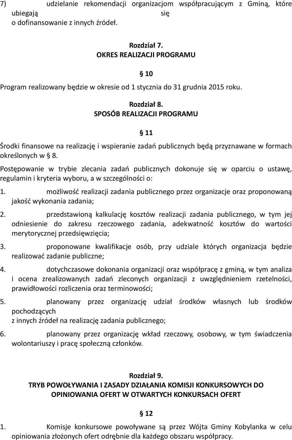 SPOSÓB REALIZACJI PROGRAMU 11 Środki finansowe na realizację i wspieranie zadań publicznych będą przyznawane w formach określonych w 8.