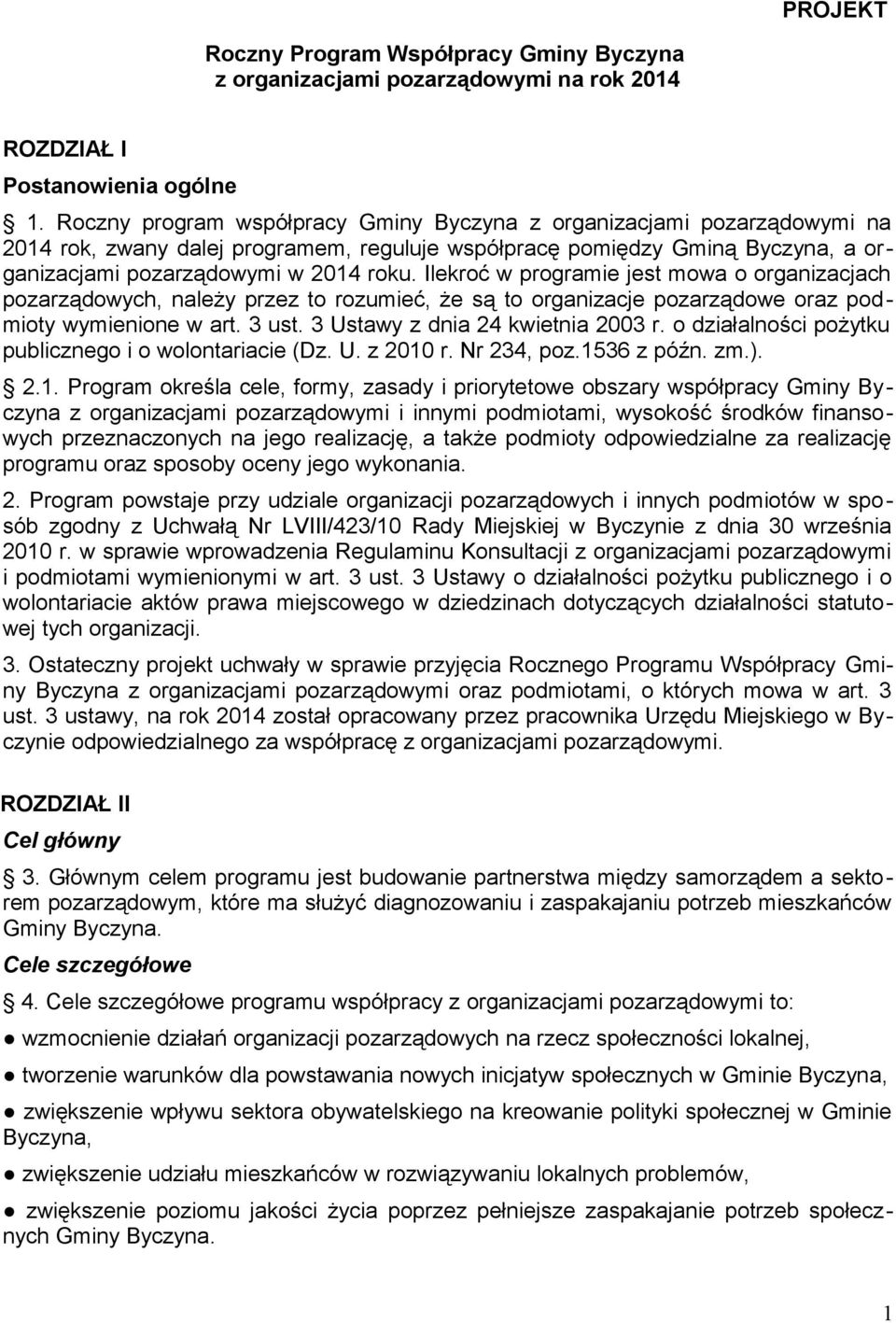 Ilekroć w programie jest mowa o organizacjach pozarządowych, należy przez to rozumieć, że są to organizacje pozarządowe oraz podmioty wymienione w art. 3 ust. 3 Ustawy z dnia 24 kwietnia 2003 r.