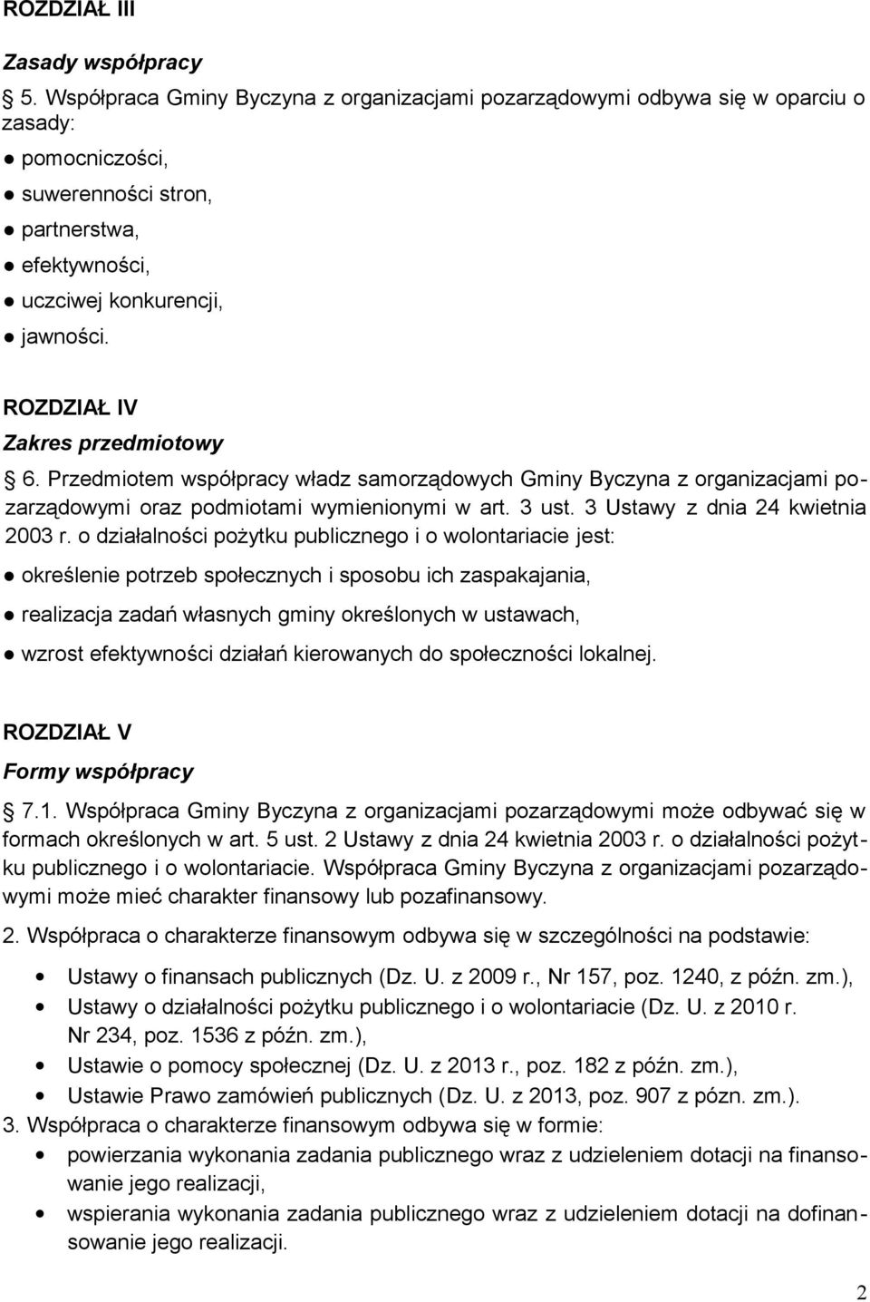 ROZDZIAŁ IV Zakres przedmiotowy 6. Przedmiotem współpracy władz samorządowych Gminy Byczyna z organizacjami pozarządowymi oraz podmiotami wymienionymi w art. 3 ust. 3 Ustawy z dnia 24 kwietnia 2003 r.