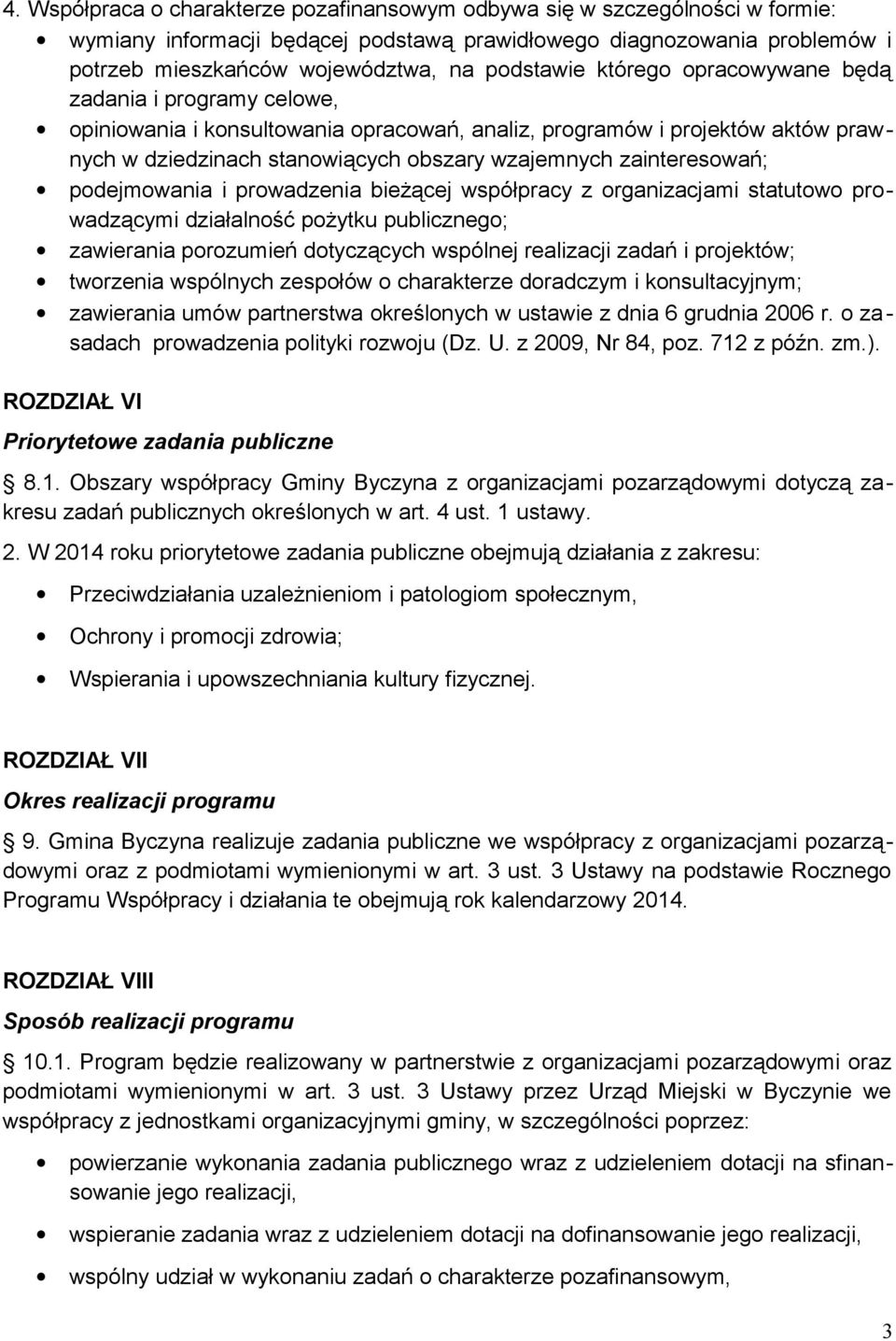 zainteresowań; podejmowania i prowadzenia bieżącej współpracy z organizacjami statutowo prowadzącymi działalność pożytku publicznego; zawierania porozumień dotyczących wspólnej realizacji zadań i