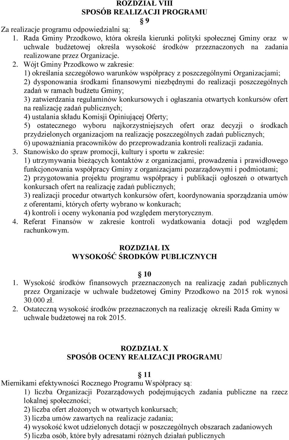 Wójt Gminy Przodkowo w zakresie: 1) określania szczegółowo warunków współpracy z poszczególnymi Organizacjami; 2) dysponowania środkami finansowymi niezbędnymi do realizacji poszczególnych zadań w