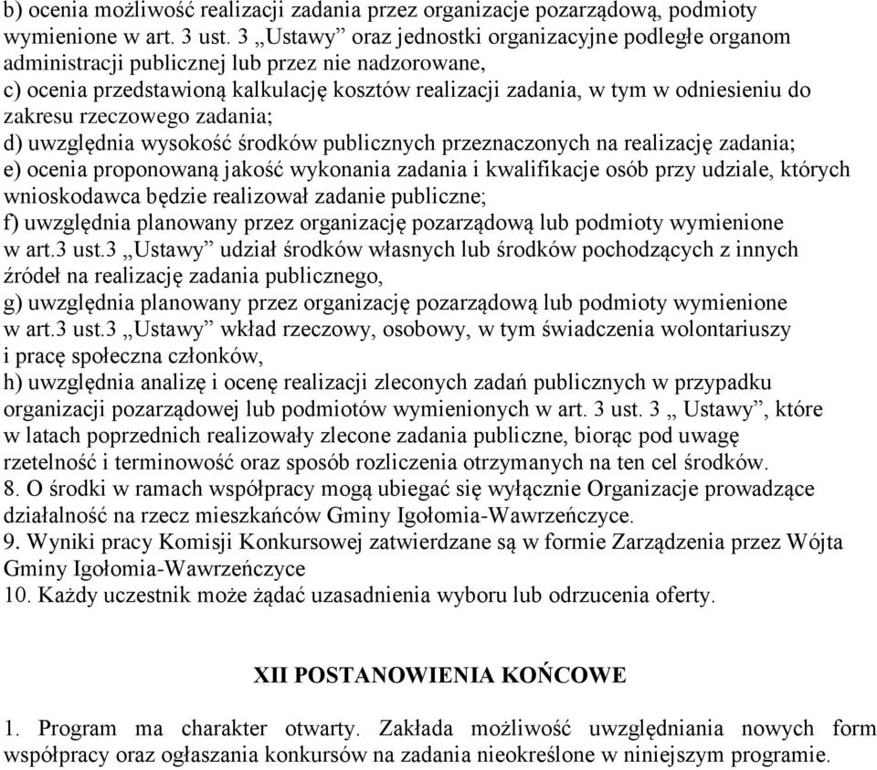 zakresu rzeczowego zadania; d) uwzględnia wysokość środków publicznych przeznaczonych na realizację zadania; e) ocenia proponowaną jakość wykonania zadania i kwalifikacje osób przy udziale, których