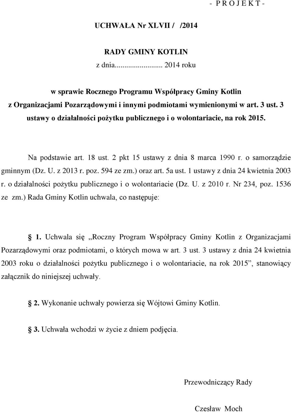 594 ze zm.) oraz art. 5a ust. 1 ustawy z dnia 24 kwietnia 2003 r. o działalności pożytku publicznego i o wolontariacie (Dz. U. z 2010 r. Nr 234, poz. 1536 ze zm.
