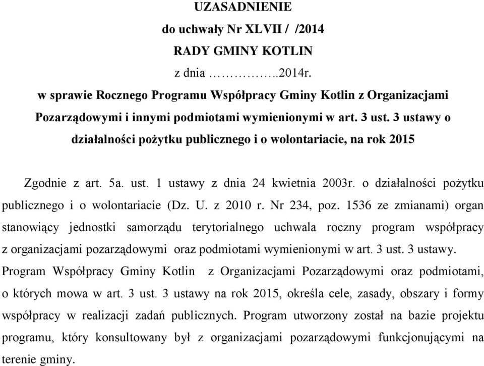 U. z 2010 r. Nr 234, poz. 1536 ze zmianami) organ stanowiący jednostki samorządu terytorialnego uchwala roczny program współpracy z organizacjami pozarządowymi oraz podmiotami wymienionymi w art.