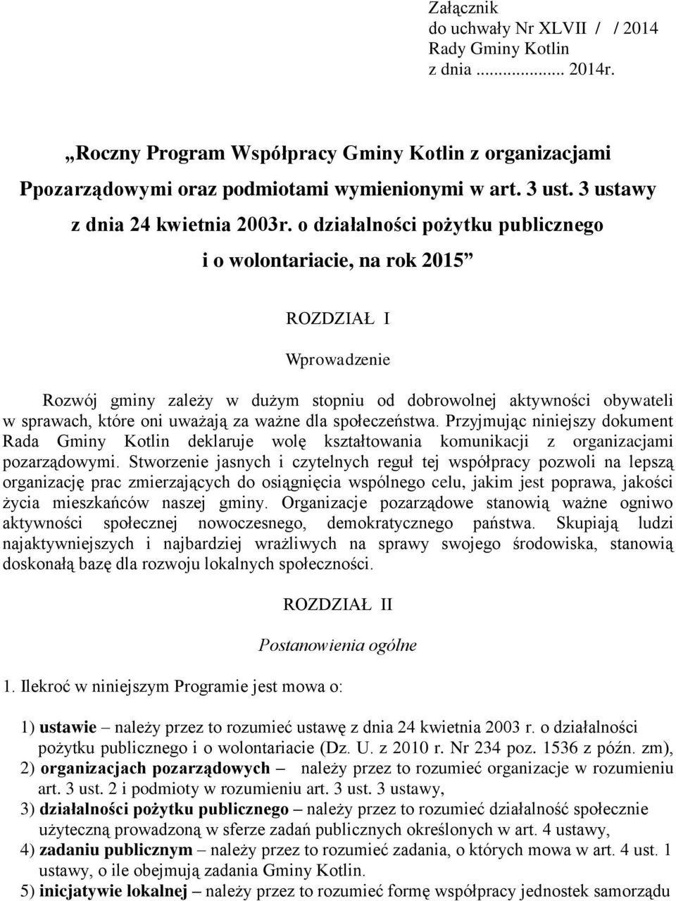 o działalności pożytku publicznego i o wolontariacie, na rok 2015 ROZDZIAŁ I Wprowadzenie Rozwój gminy zależy w dużym stopniu od dobrowolnej aktywności obywateli w sprawach, które oni uważają za