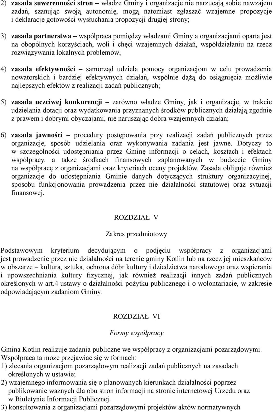 rozwiązywania lokalnych problemów; 4) zasada efektywności samorząd udziela pomocy organizacjom w celu prowadzenia nowatorskich i bardziej efektywnych działań, wspólnie dążą do osiągnięcia możliwie