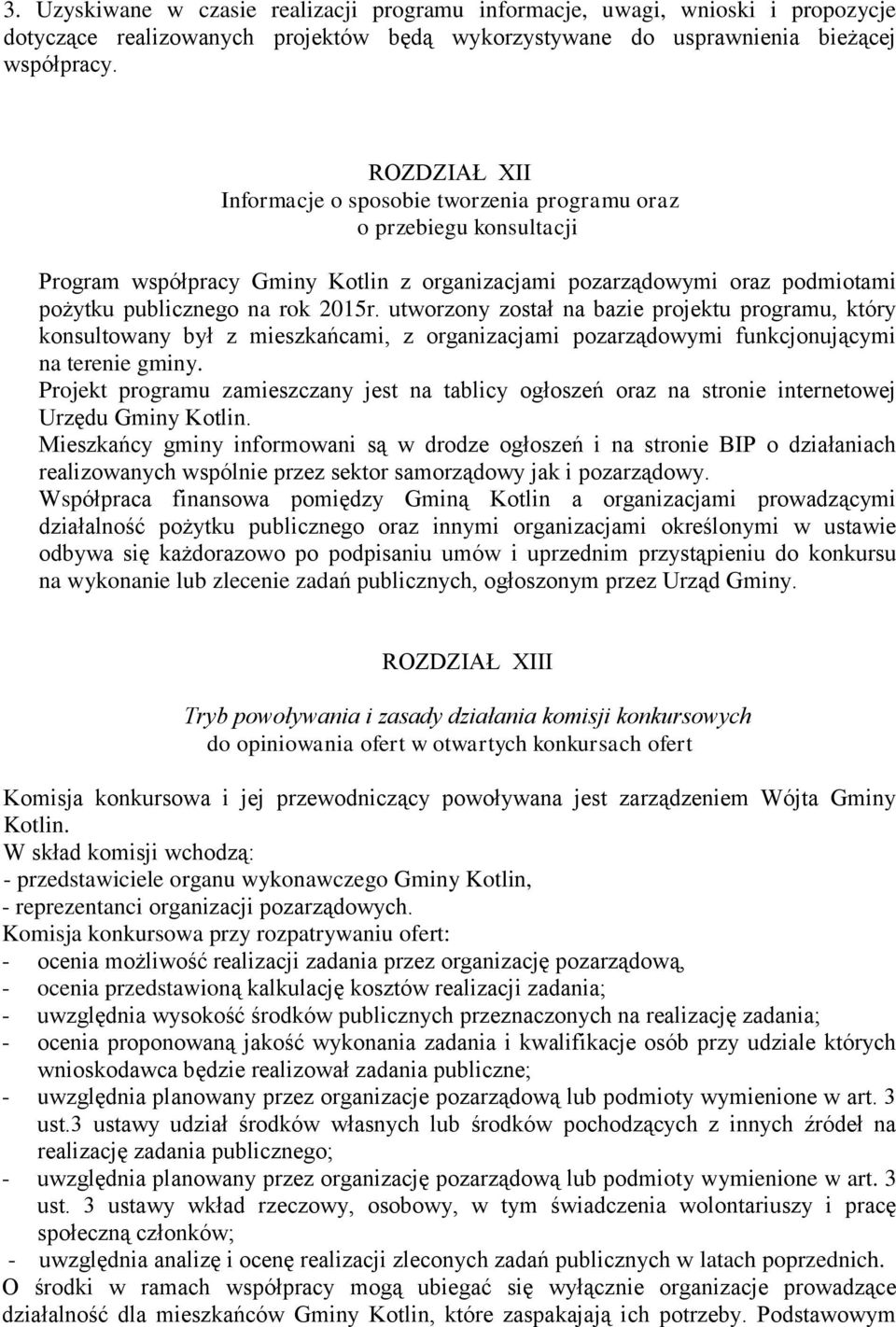 utworzony został na bazie projektu programu, który konsultowany był z mieszkańcami, z organizacjami pozarządowymi funkcjonującymi na terenie gminy.
