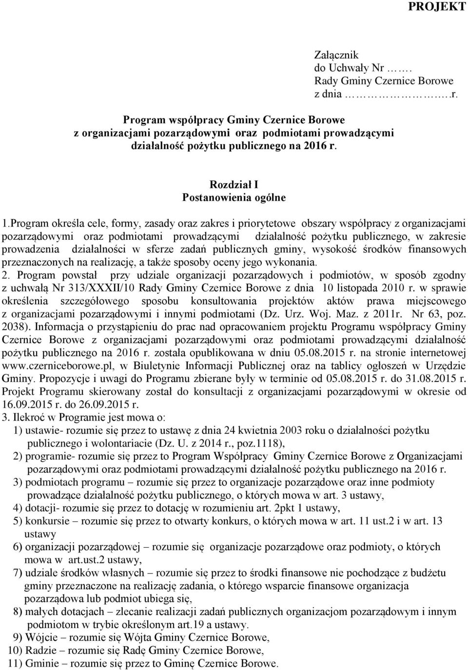 Program określa cele, formy, zasady oraz zakres i priorytetowe obszary współpracy z organizacjami pozarządowymi oraz podmiotami prowadzącymi działalność pożytku publicznego, w zakresie prowadzenia