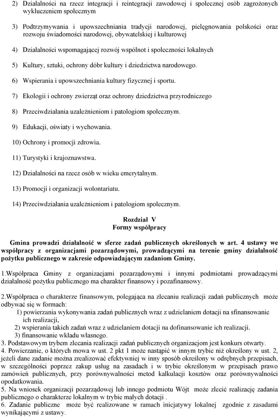 6) Wspierania i upowszechniania kultury fizycznej i sportu. 7) Ekologii i ochrony zwierząt oraz ochrony dziedzictwa przyrodniczego 8) Przeciwdziałania uzależnieniom i patologiom społecznym.