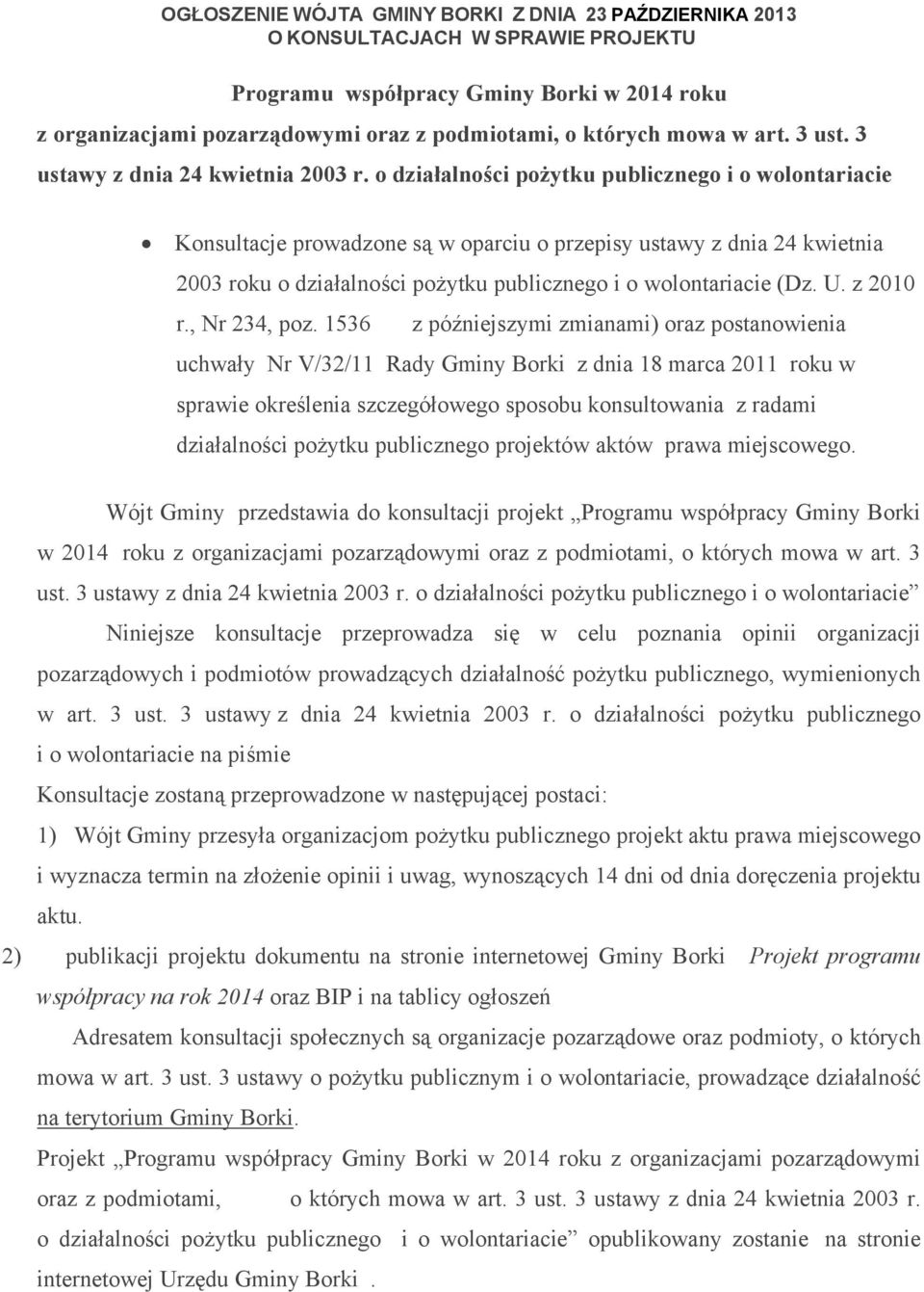 o działalności pożytku publicznego i o wolontariacie Konsultacje prowadzone są w oparciu o przepisy ustawy z dnia 24 kwietnia 2003 roku o działalności pożytku publicznego i o wolontariacie (Dz. U.