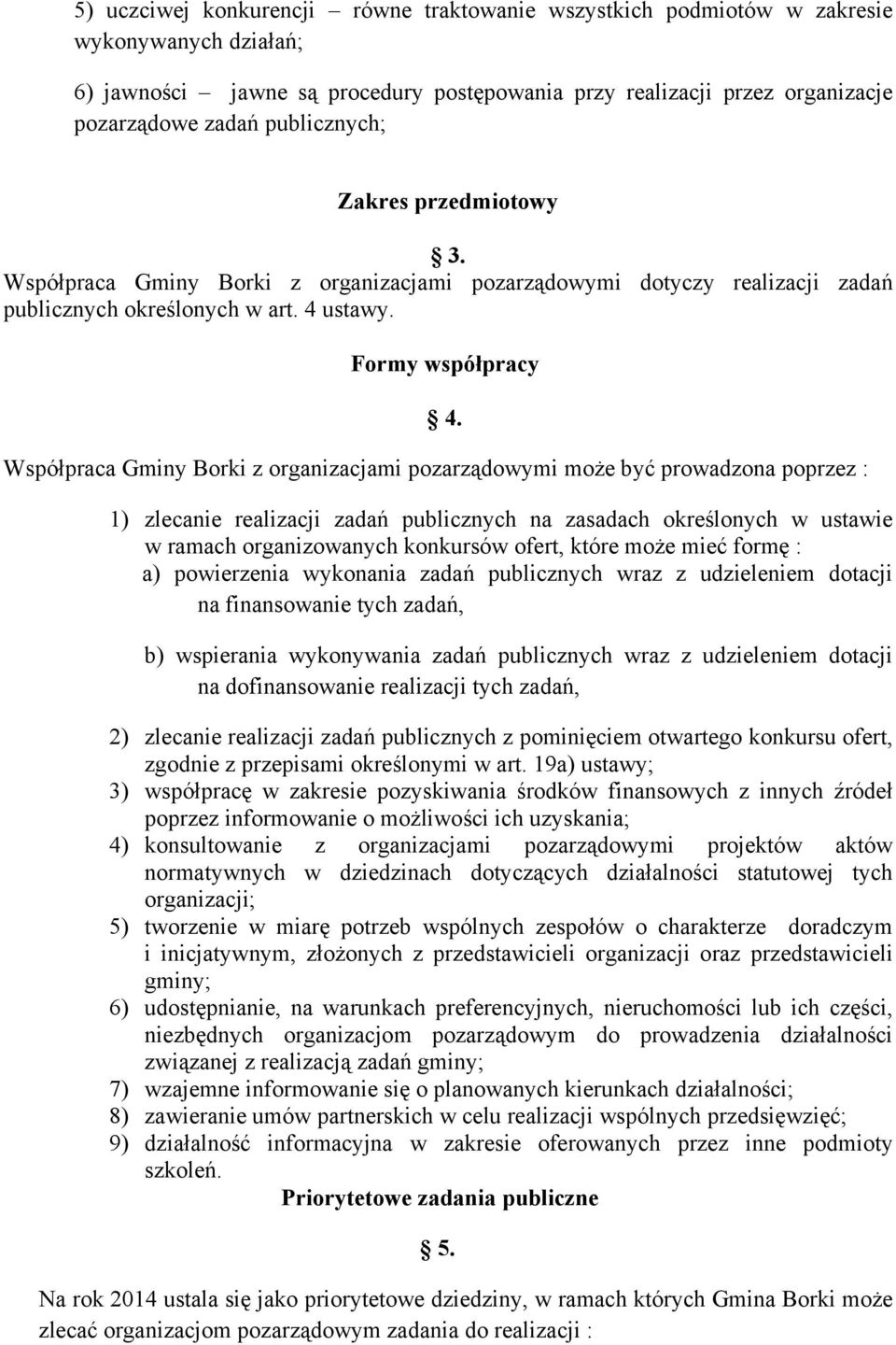 Współpraca Gminy Borki z organizacjami pozarządowymi może być prowadzona poprzez : 1) zlecanie realizacji zadań publicznych na zasadach określonych w ustawie w ramach organizowanych konkursów ofert,