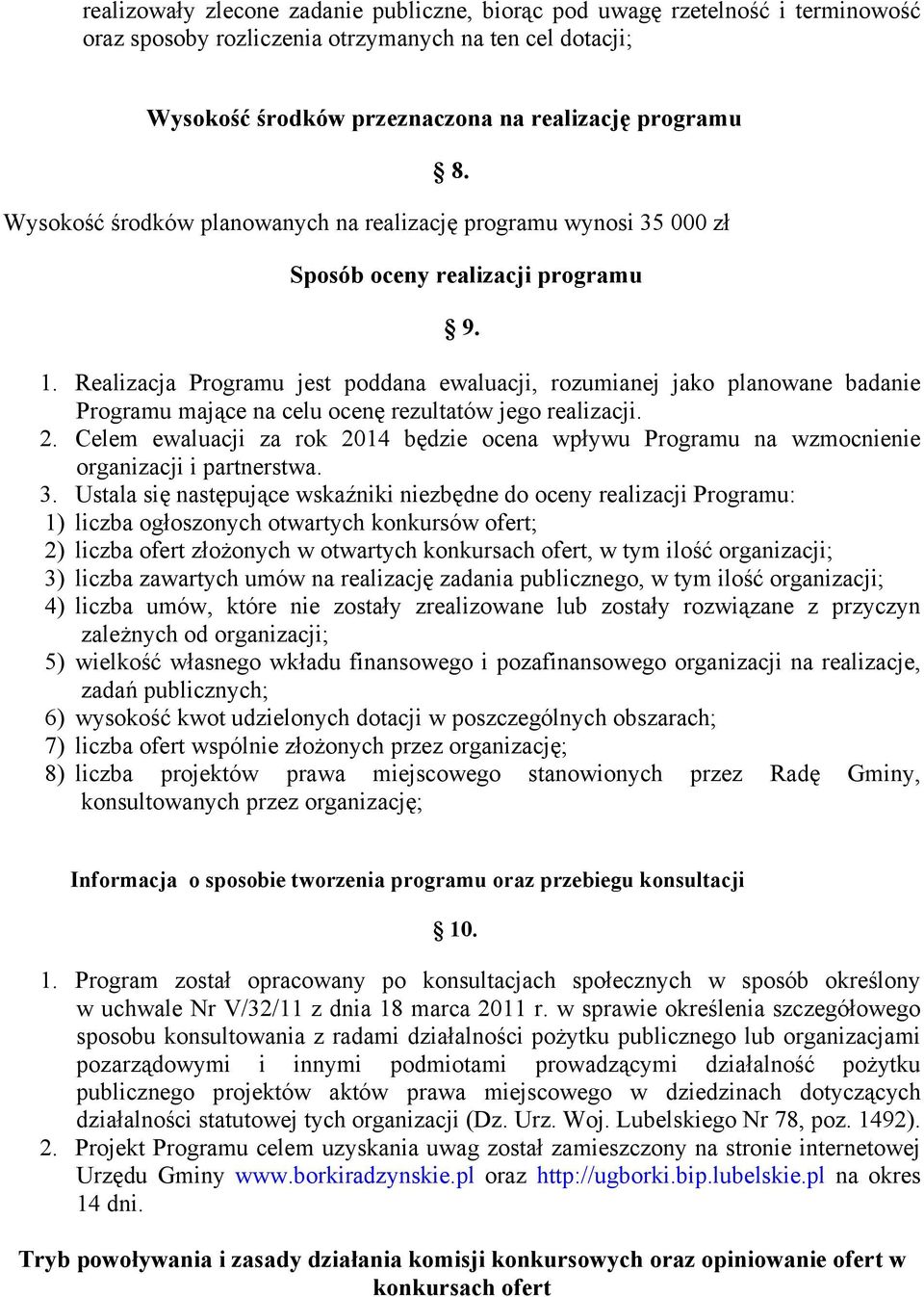 Realizacja Programu jest poddana ewaluacji, rozumianej jako planowane badanie Programu mające na celu ocenę rezultatów jego realizacji. 2.