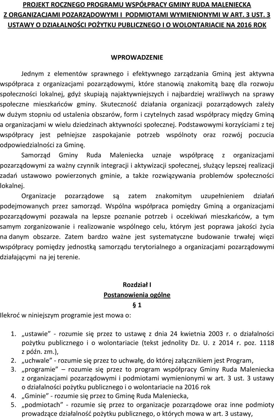 pozarządowymi, które stanowią znakomitą bazę dla rozwoju społeczności lokalnej, gdyż skupiają najaktywniejszych i najbardziej wrażliwych na sprawy społeczne mieszkańców gminy.