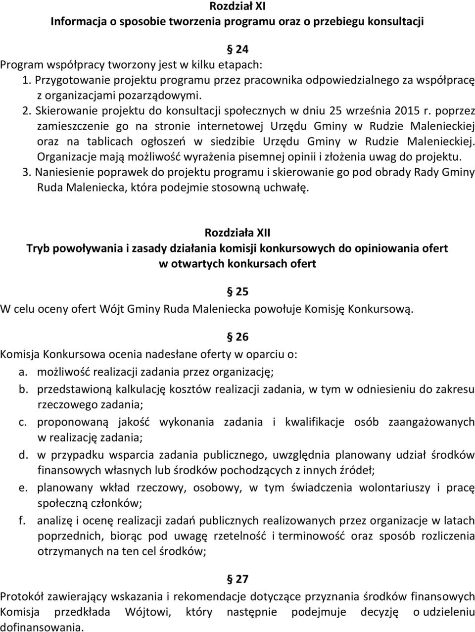 poprzez zamieszczenie go na stronie internetowej Urzędu Gminy w Rudzie Malenieckiej oraz na tablicach ogłoszeń w siedzibie Urzędu Gminy w Rudzie Malenieckiej.