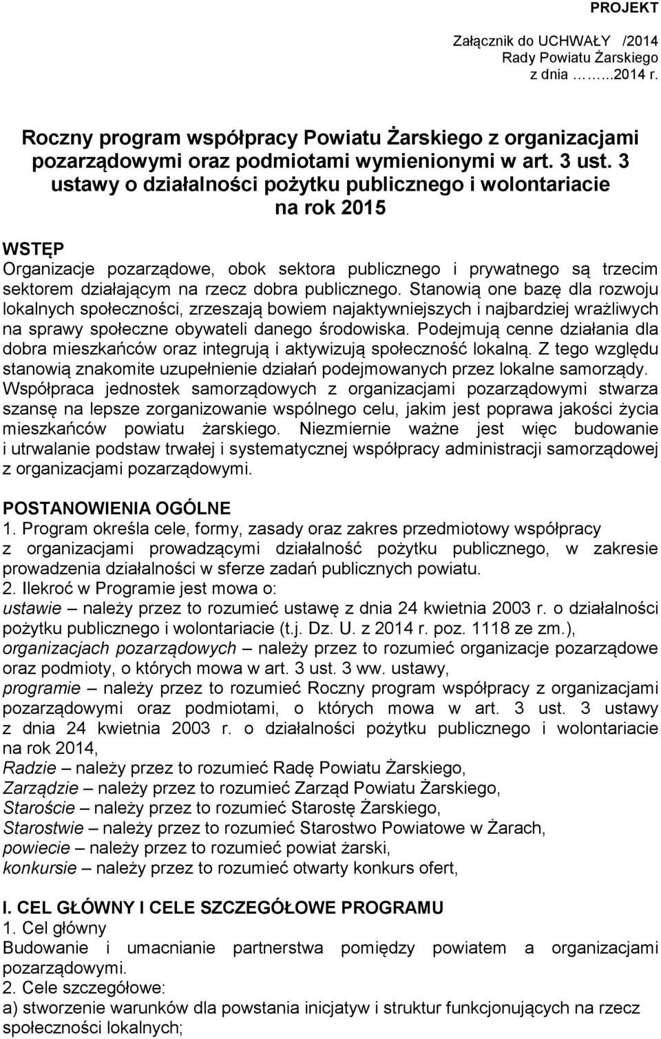 Stanowią one bazę dla rozwoju lokalnych społeczności, zrzeszają bowiem najaktywniejszych i najbardziej wrażliwych na sprawy społeczne obywateli danego środowiska.