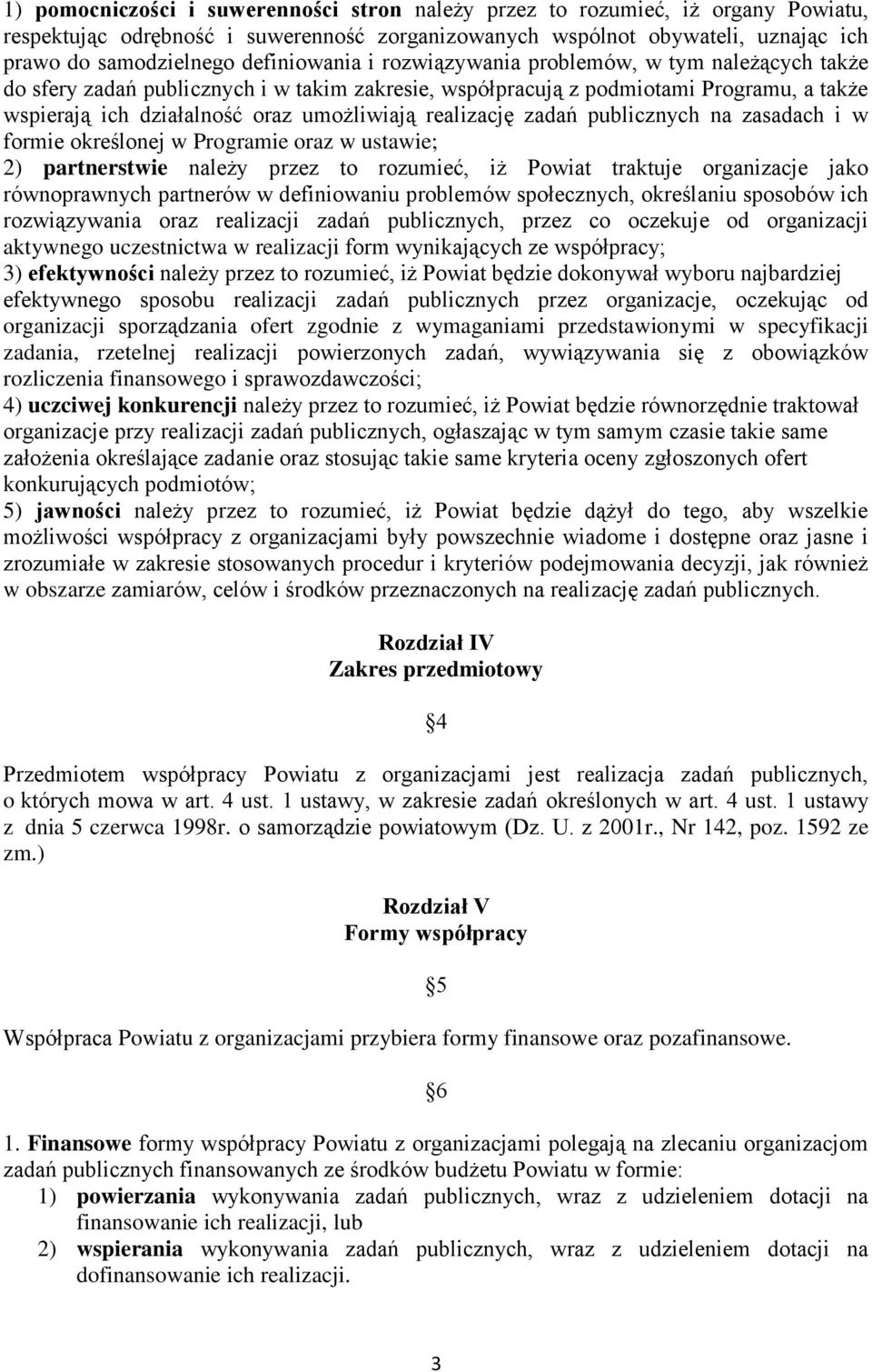 realizację zadań publicznych na zasadach i w formie określonej w Programie oraz w ustawie; 2) partnerstwie należy przez to rozumieć, iż Powiat traktuje organizacje jako równoprawnych partnerów w