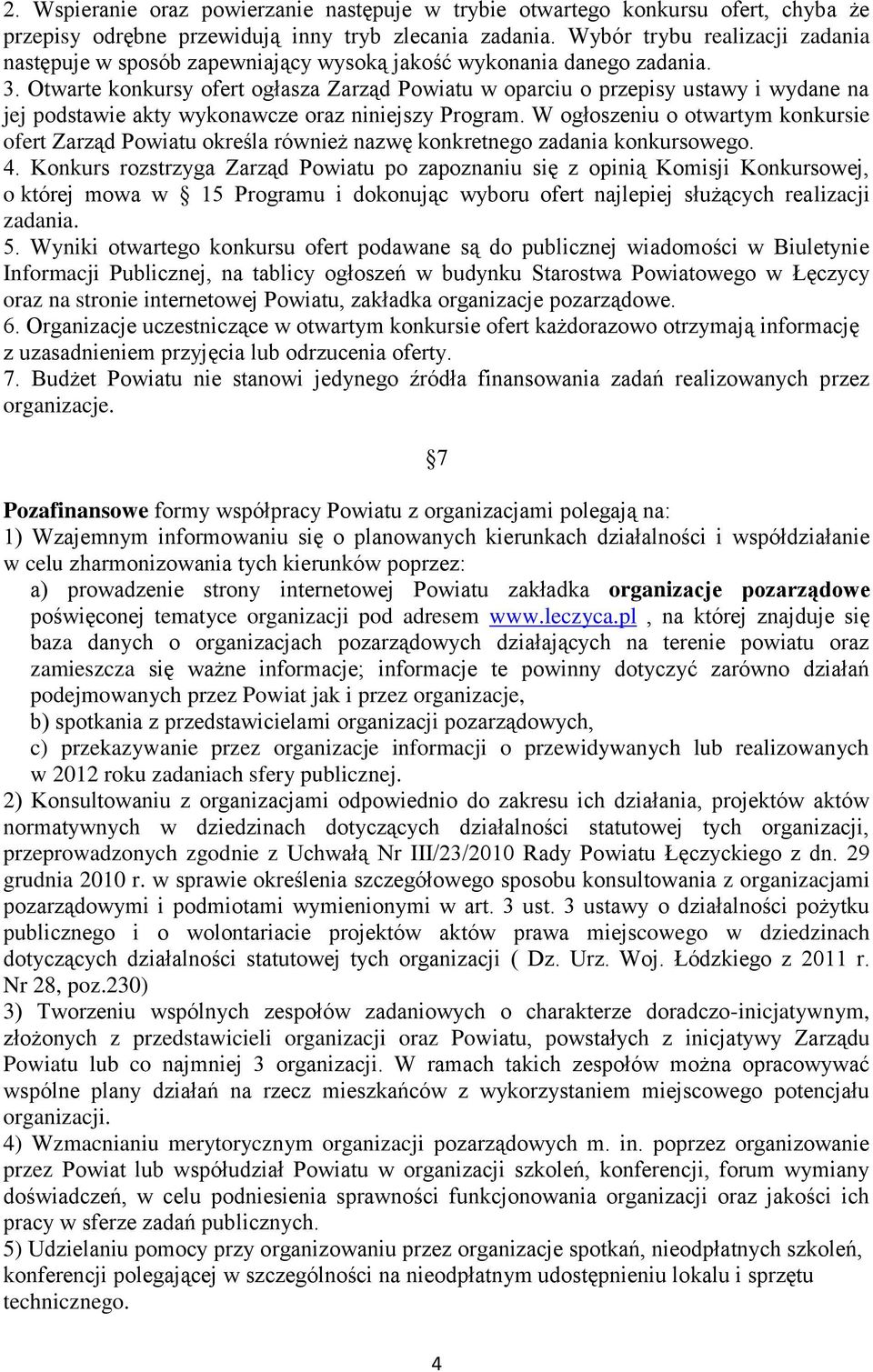 Otwarte konkursy ofert ogłasza Zarząd Powiatu w oparciu o przepisy ustawy i wydane na jej podstawie akty wykonawcze oraz niniejszy Program.