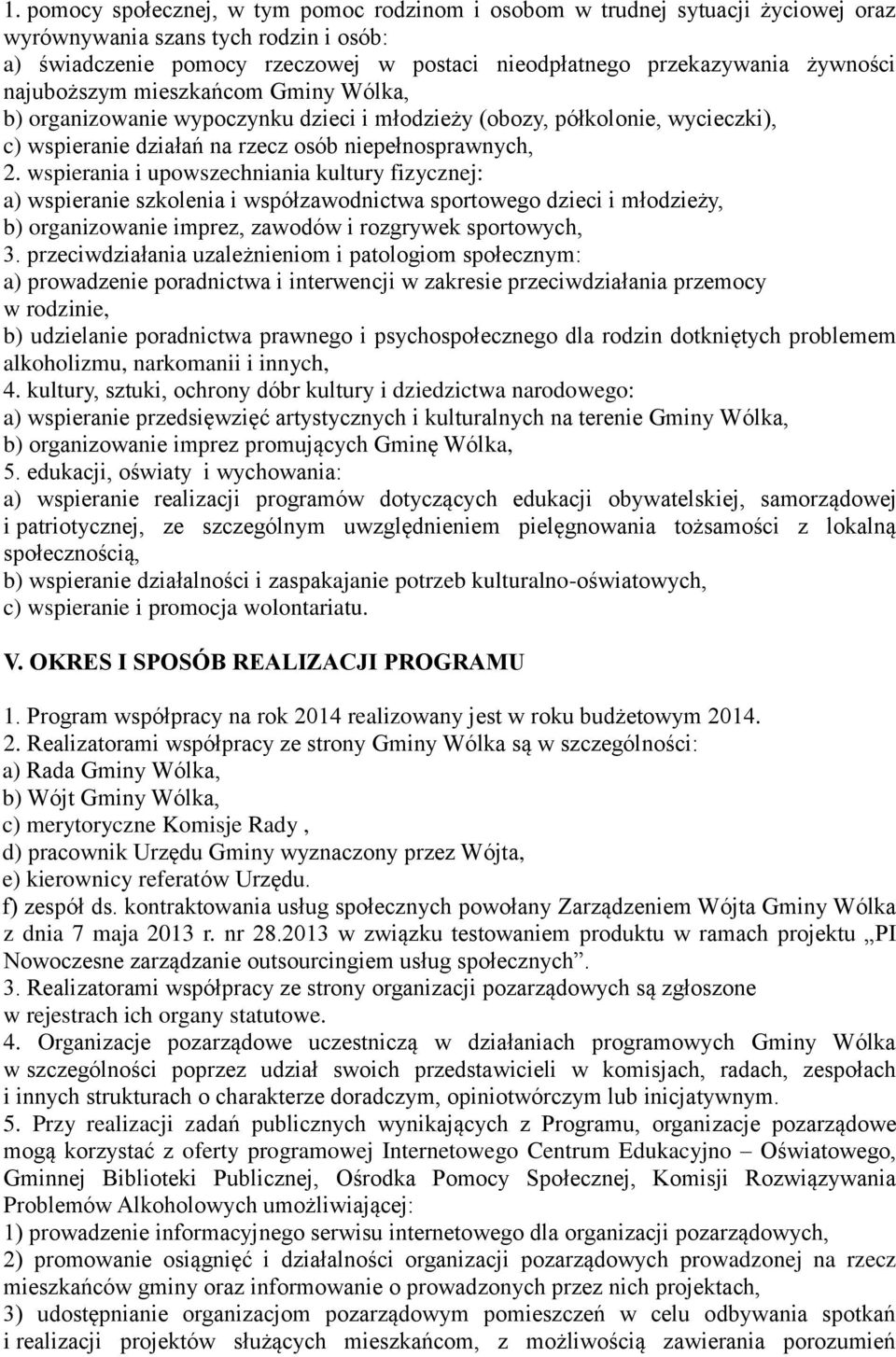 wspierania i upowszechniania kultury fizycznej: a) wspieranie szkolenia i współzawodnictwa sportowego dzieci i młodzieży, b) organizowanie imprez, zawodów i rozgrywek sportowych, 3.