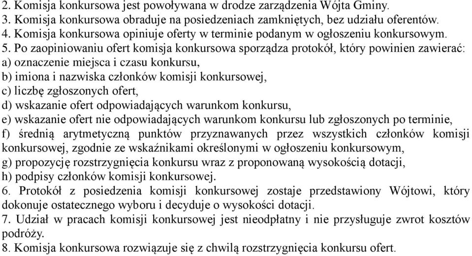 Po zaopiniowaniu ofert komisja konkursowa sporządza protokół, który powinien zawierać: a) oznaczenie miejsca i czasu konkursu, b) imiona i nazwiska członków komisji konkursowej, c) liczbę zgłoszonych