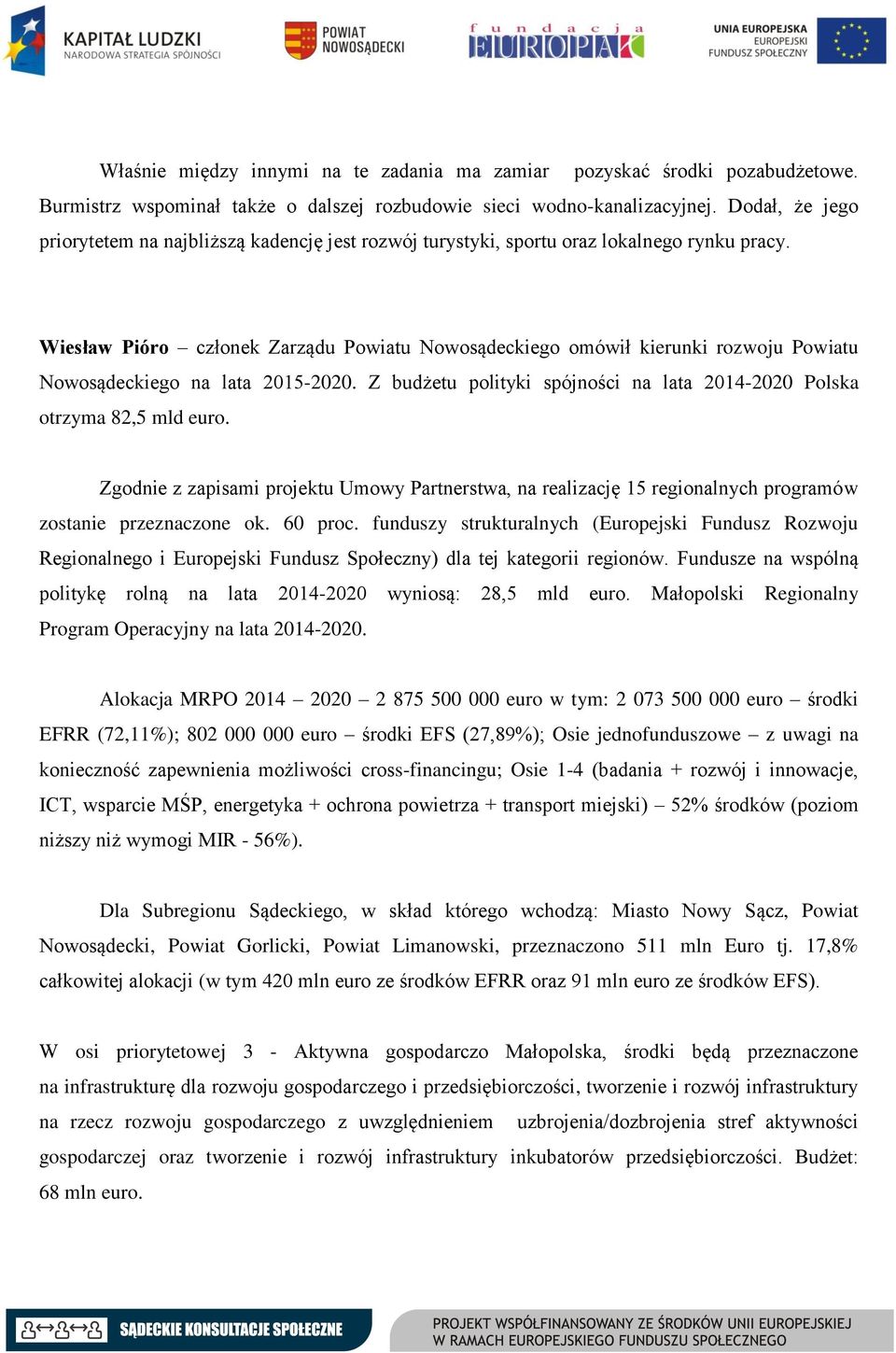 Wiesław Pióro członek Zarządu Powiatu Nowosądeckiego omówił kierunki rozwoju Powiatu Nowosądeckiego na lata 2015-2020. Z budżetu polityki spójności na lata 2014-2020 Polska otrzyma 82,5 mld euro.