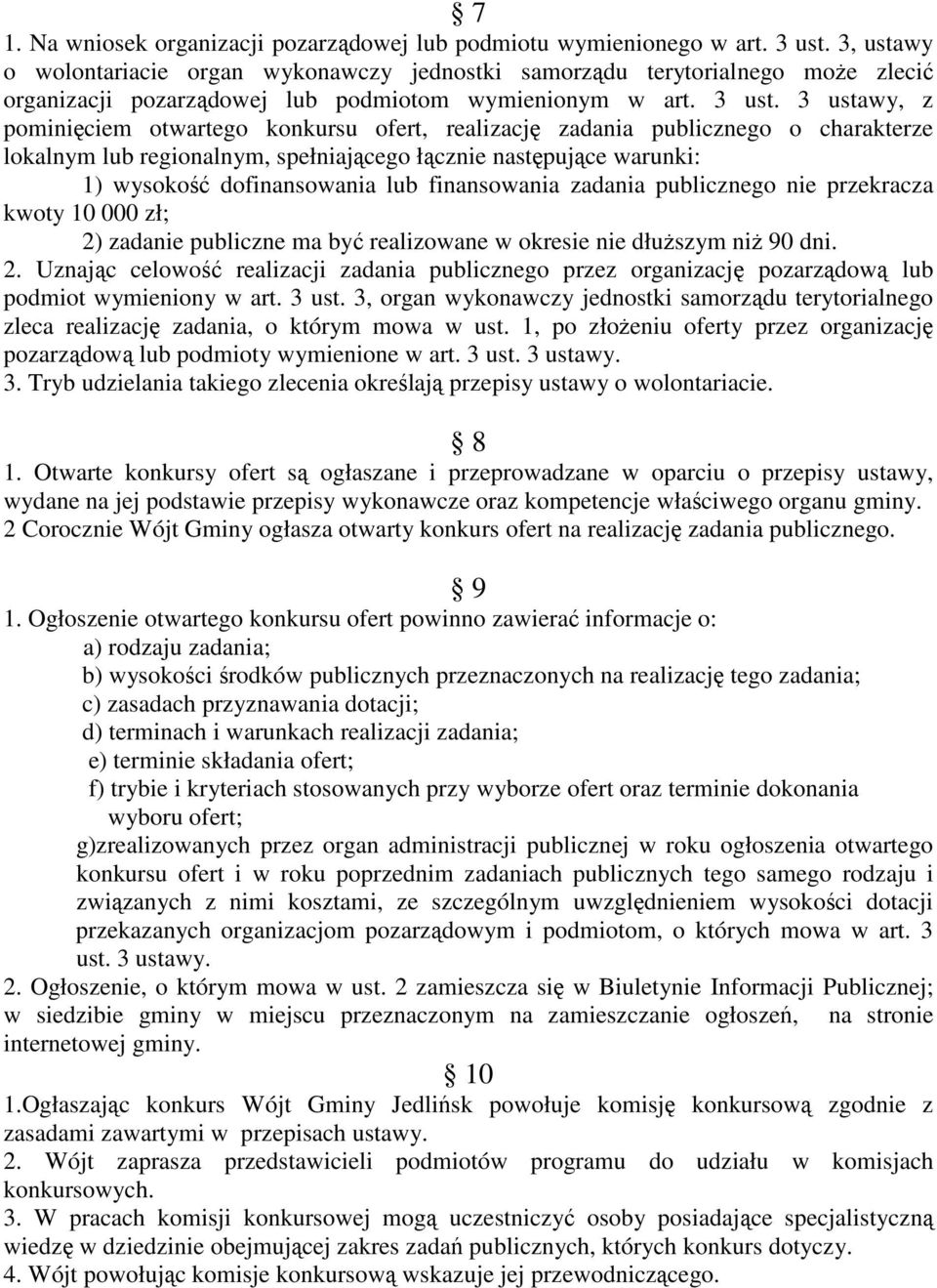 3 ustawy, z pominięciem otwartego konkursu ofert, realizację zadania publicznego o charakterze lokalnym lub regionalnym, spełniającego łącznie następujące warunki: 1) wysokość dofinansowania lub