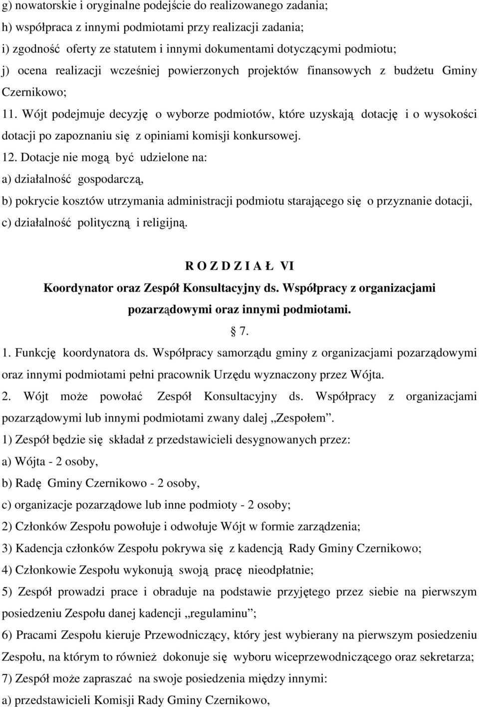 Wójt podejmuje decyzję o wyborze podmiotów, które uzyskają dotację i o wysokości dotacji po zapoznaniu się z opiniami komisji konkursowej. 12.