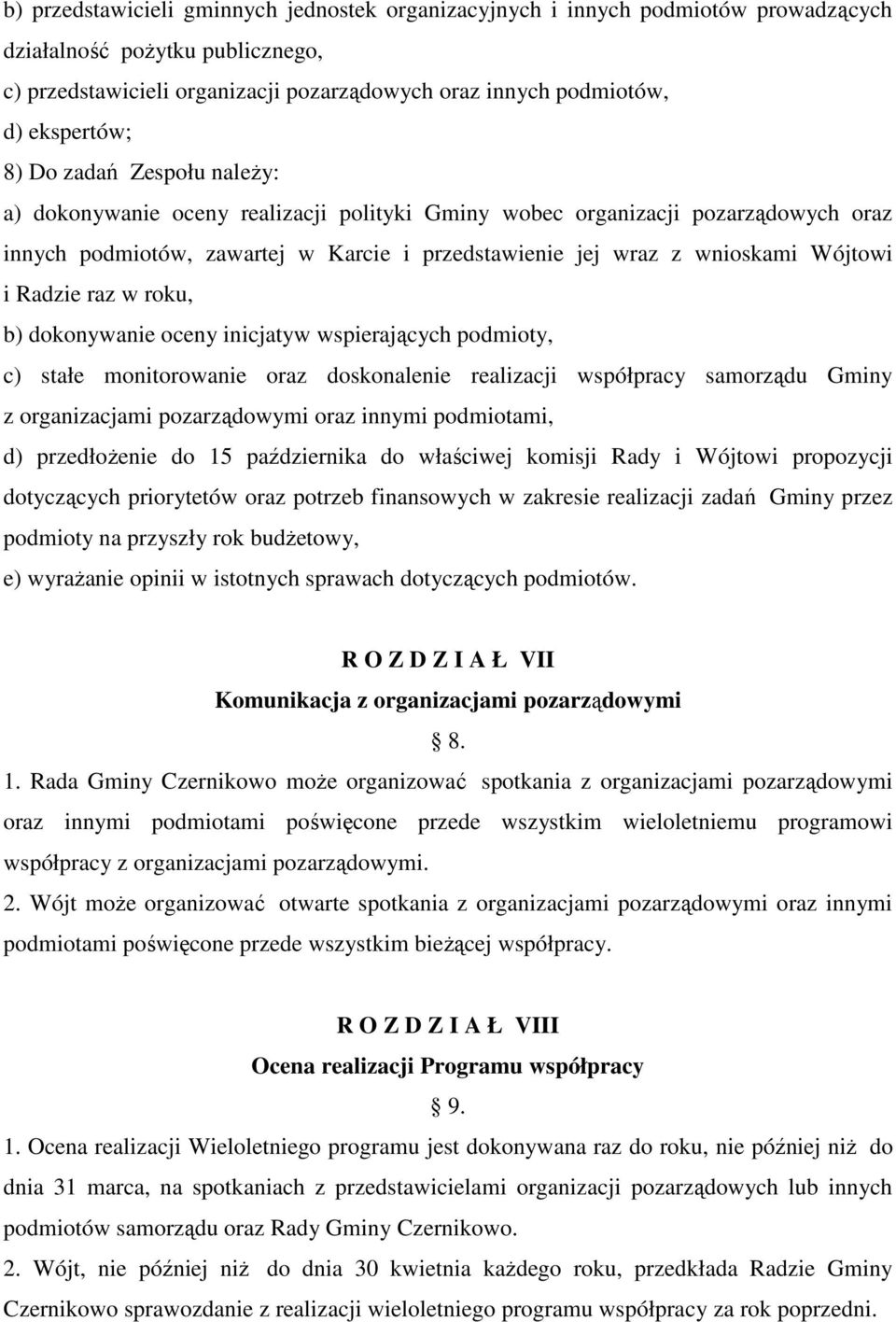 Wójtowi i Radzie raz w roku, b) dokonywanie oceny inicjatyw wspierających podmioty, c) stałe monitorowanie oraz doskonalenie realizacji współpracy samorządu Gminy z organizacjami pozarządowymi oraz