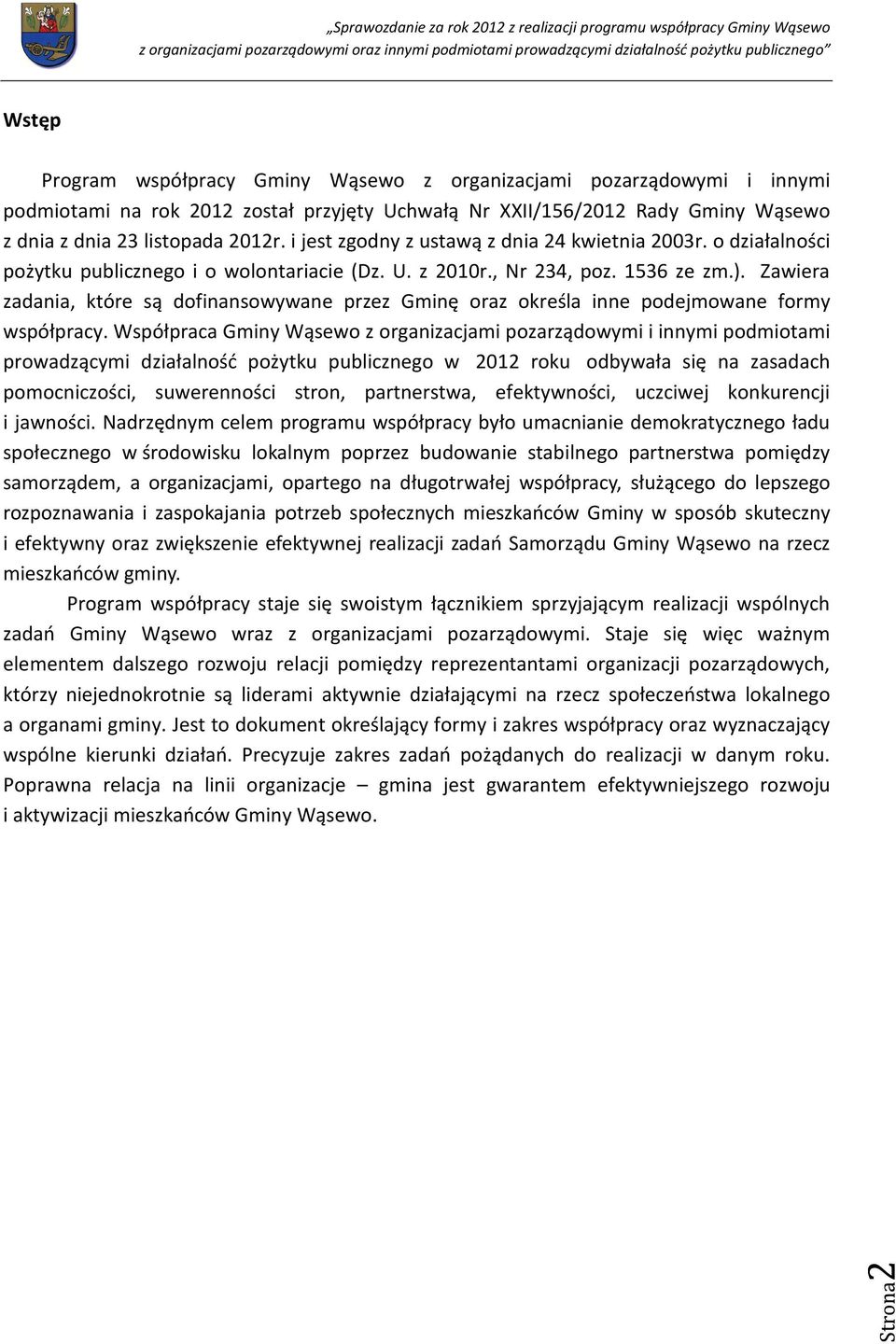 Zawiera zadania, które są dofinansowywane przez Gminę oraz określa inne podejmowane formy współpracy.