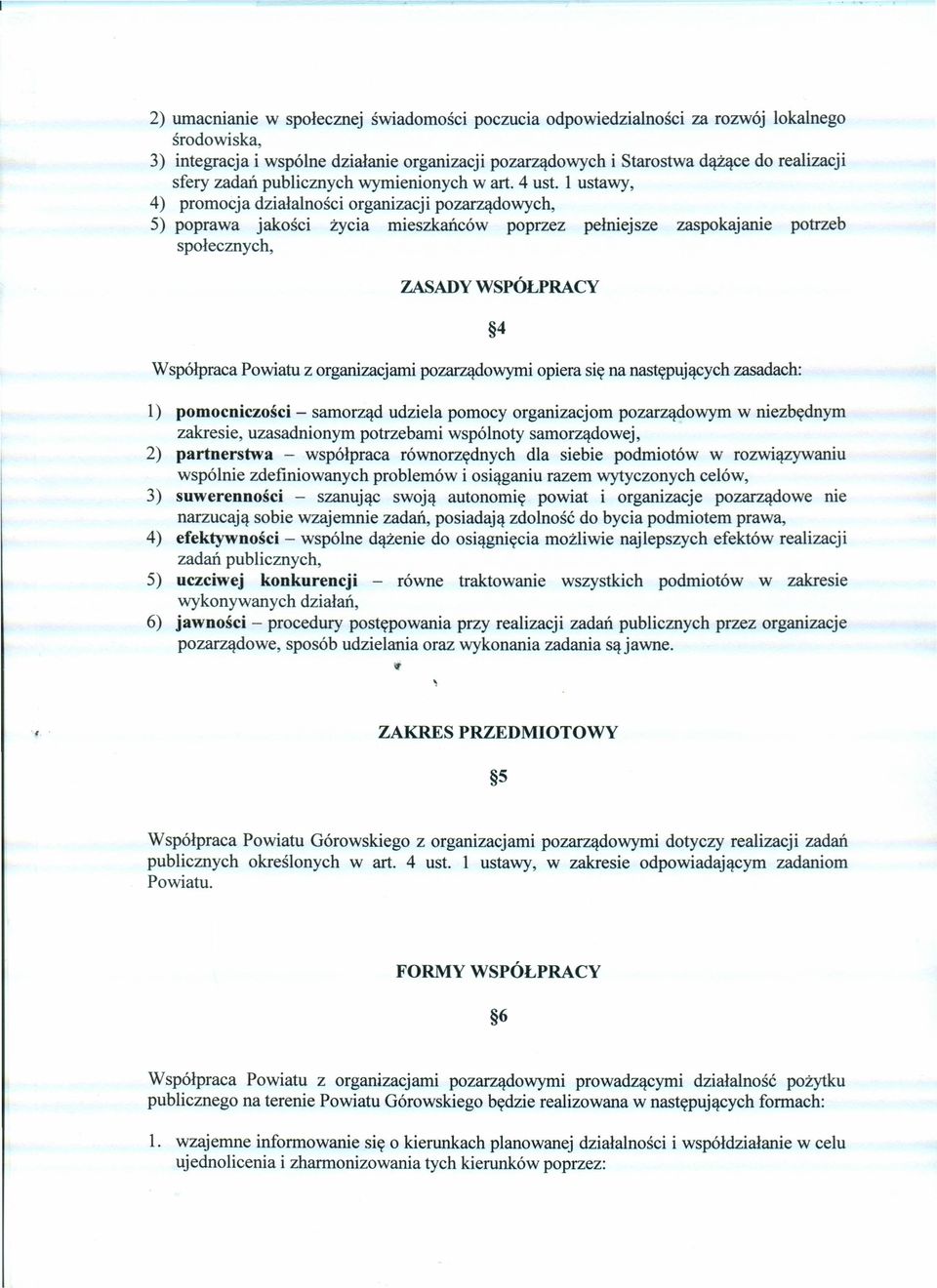 1 ustawy, 4) promocja działalności organizacji pozarządowych, 5) poprawa jakości życia mieszkańców poprzez pełniejsze zaspokajanie potrzeb społecznych, ZASADY WSPÓŁPRACY Współpraca Powiatu z