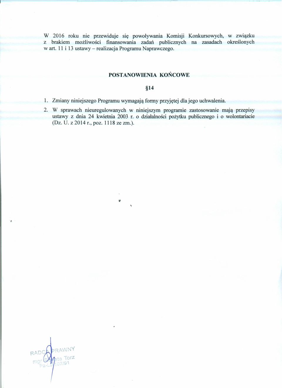 Zmiany niniejszego Programu wymagają formy przyjętej dla jego uchwalenia. 14 2.