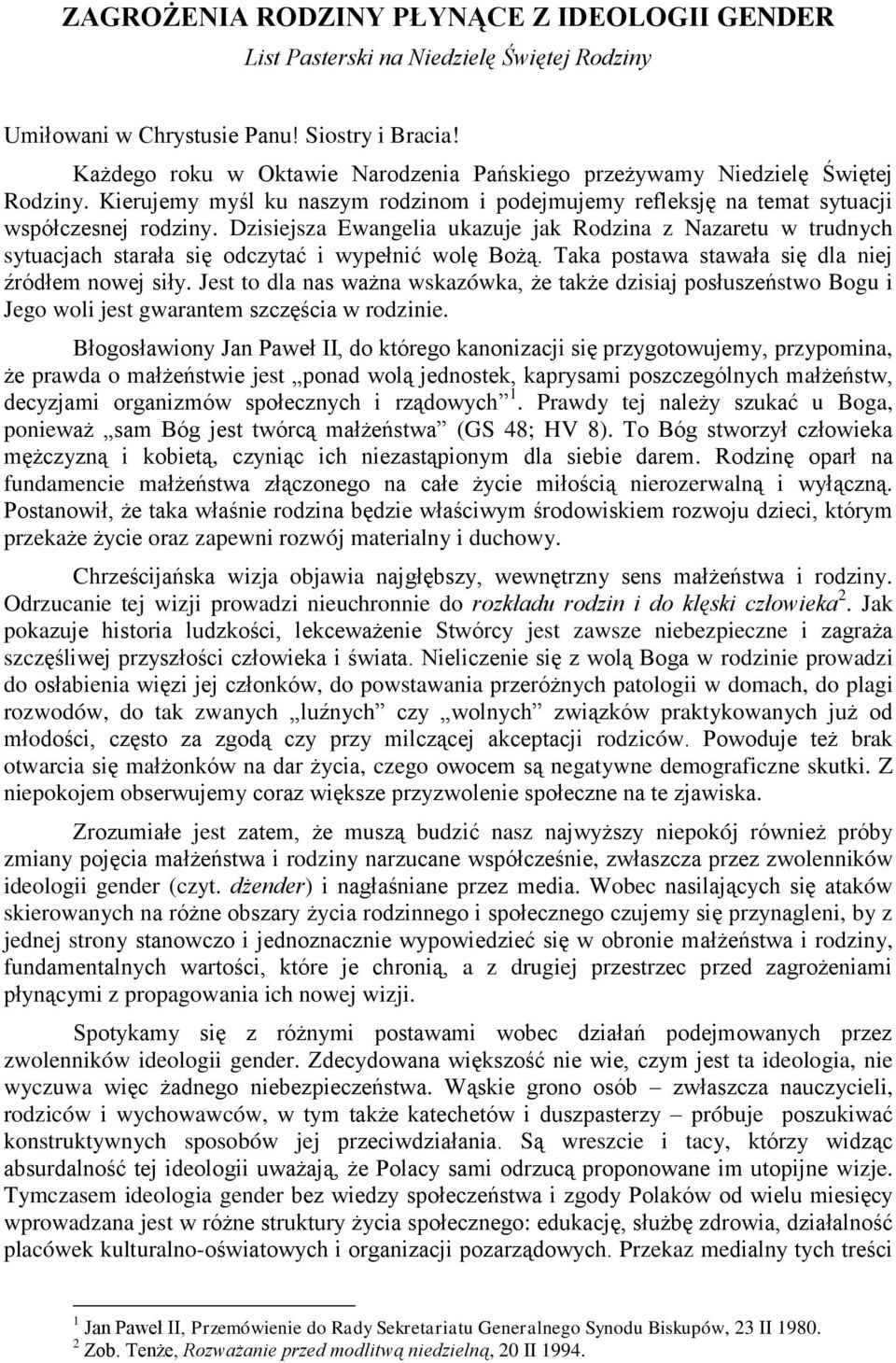 Dzisiejsza Ewangelia ukazuje jak Rodzina z Nazaretu w trudnych sytuacjach starała się odczytać i wypełnić wolę Bożą. Taka postawa stawała się dla niej źródłem nowej siły.