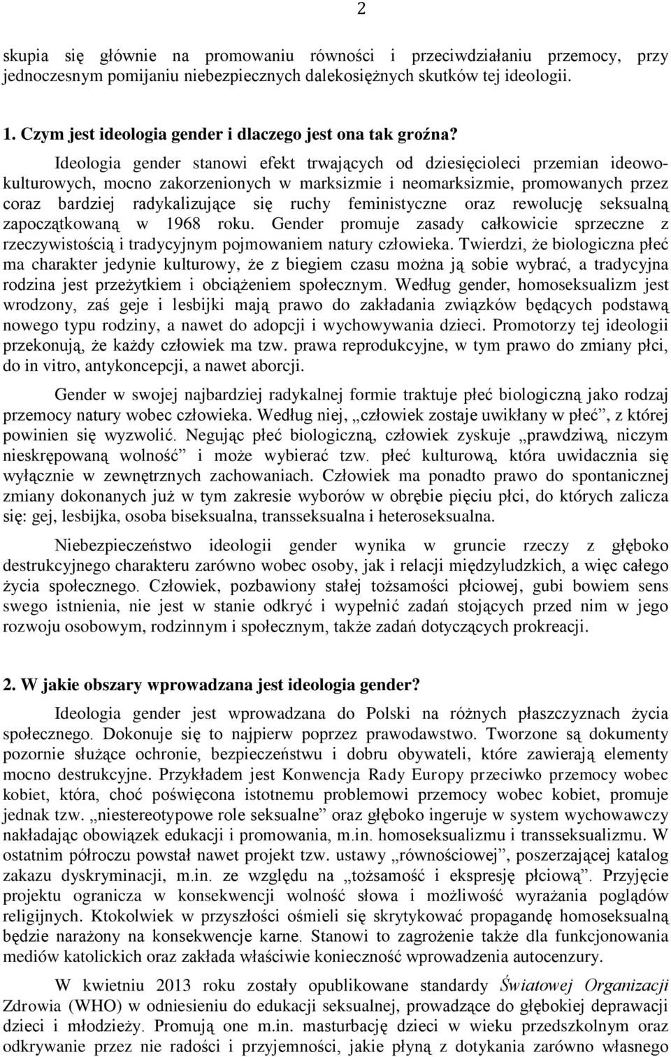 Ideologia gender stanowi efekt trwających od dziesięcioleci przemian ideowokulturowych, mocno zakorzenionych w marksizmie i neomarksizmie, promowanych przez coraz bardziej radykalizujące się ruchy